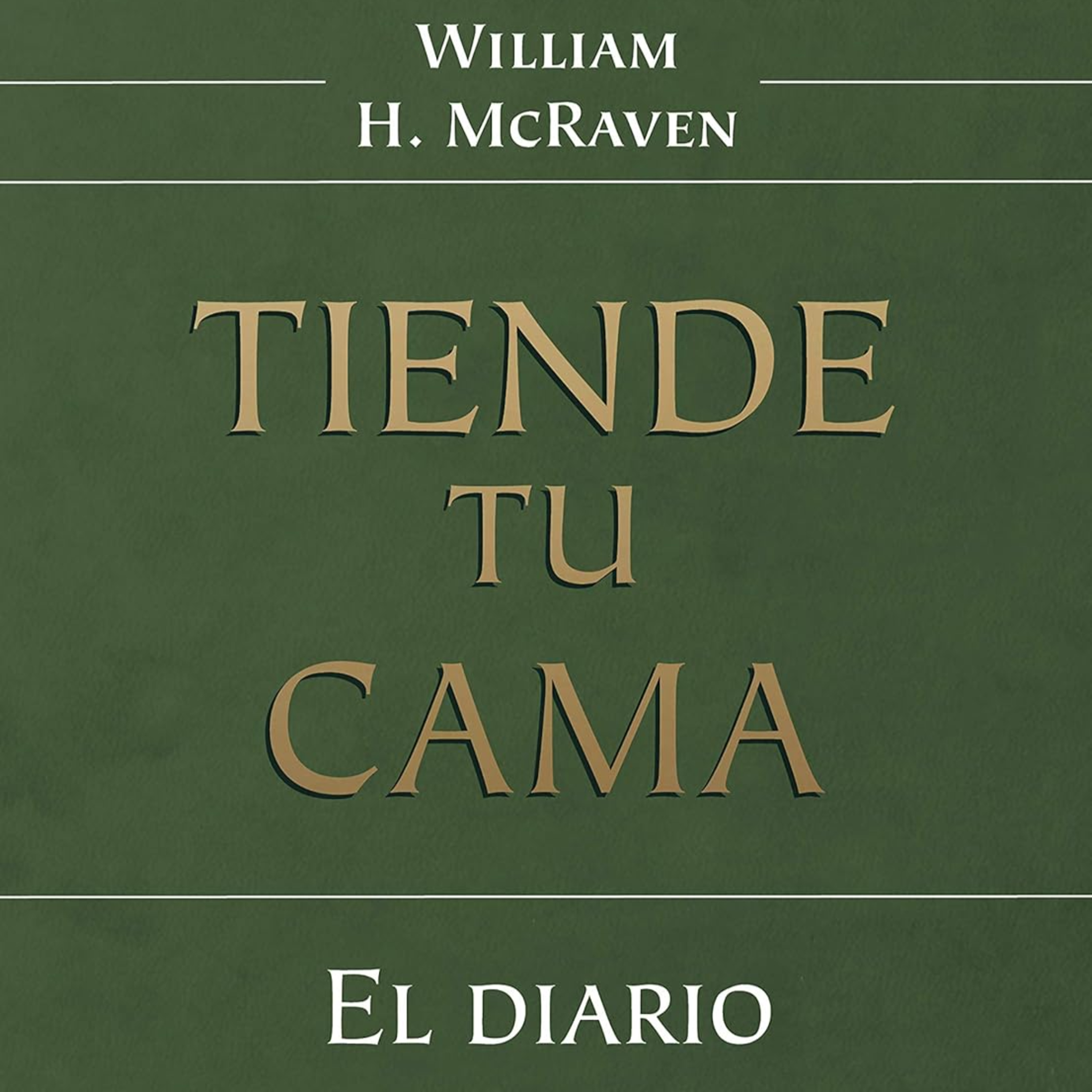 Tiende tu cama : Almirante William H. McRaven