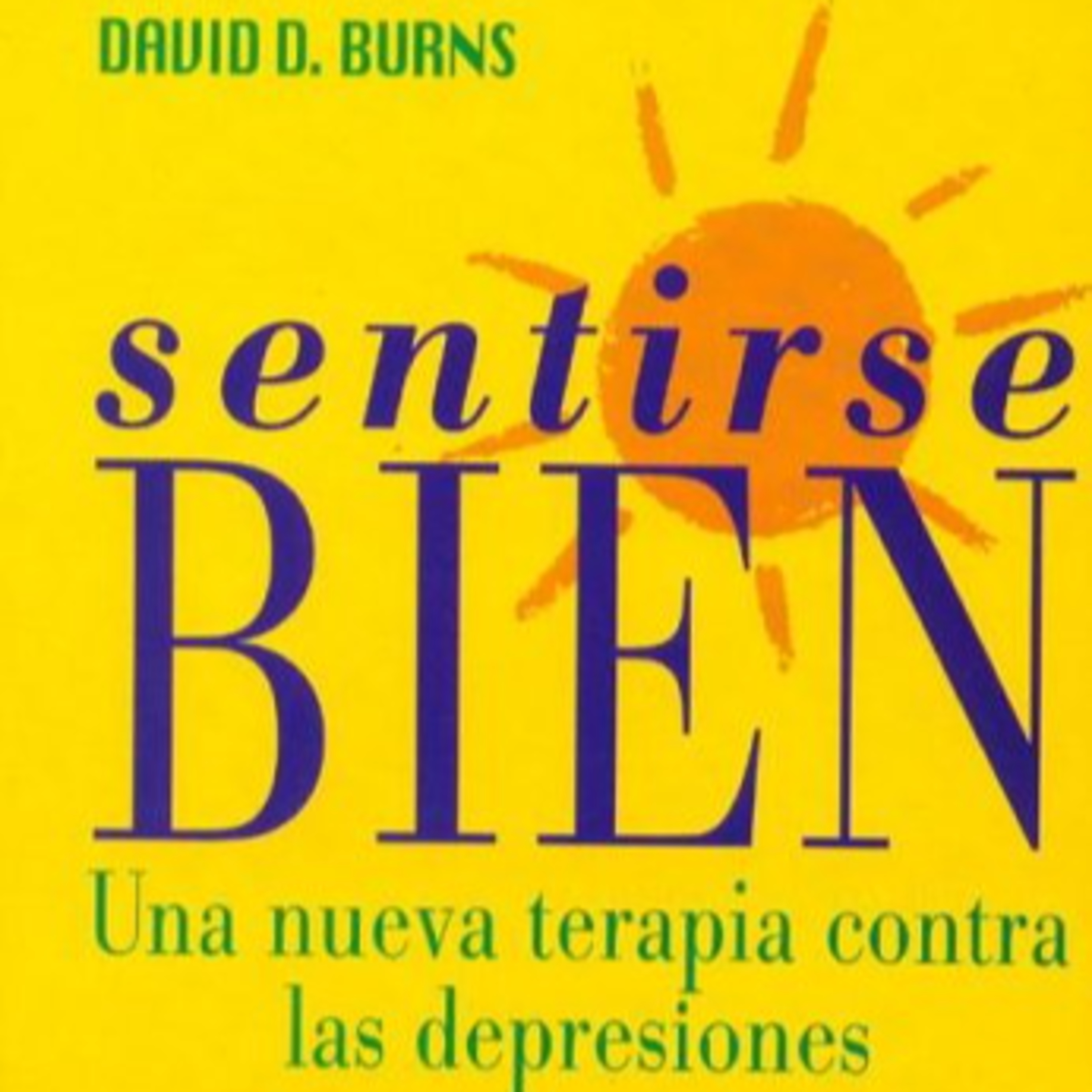 Sentirse bien: Terapia cognitivo-conductual : David D. Burns