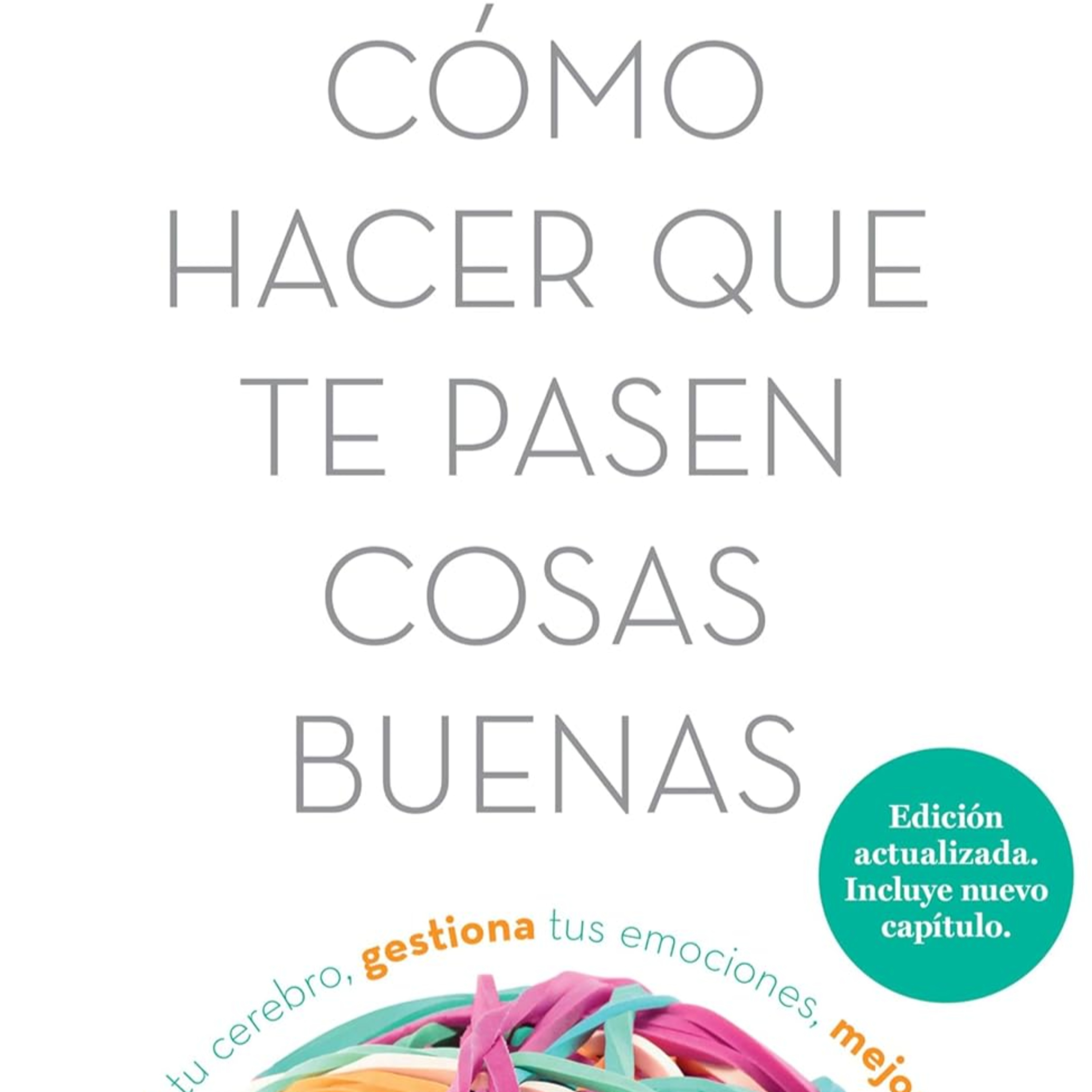 Cómo hacer que te pasen cosas buenas : Marian Rojas Estapé