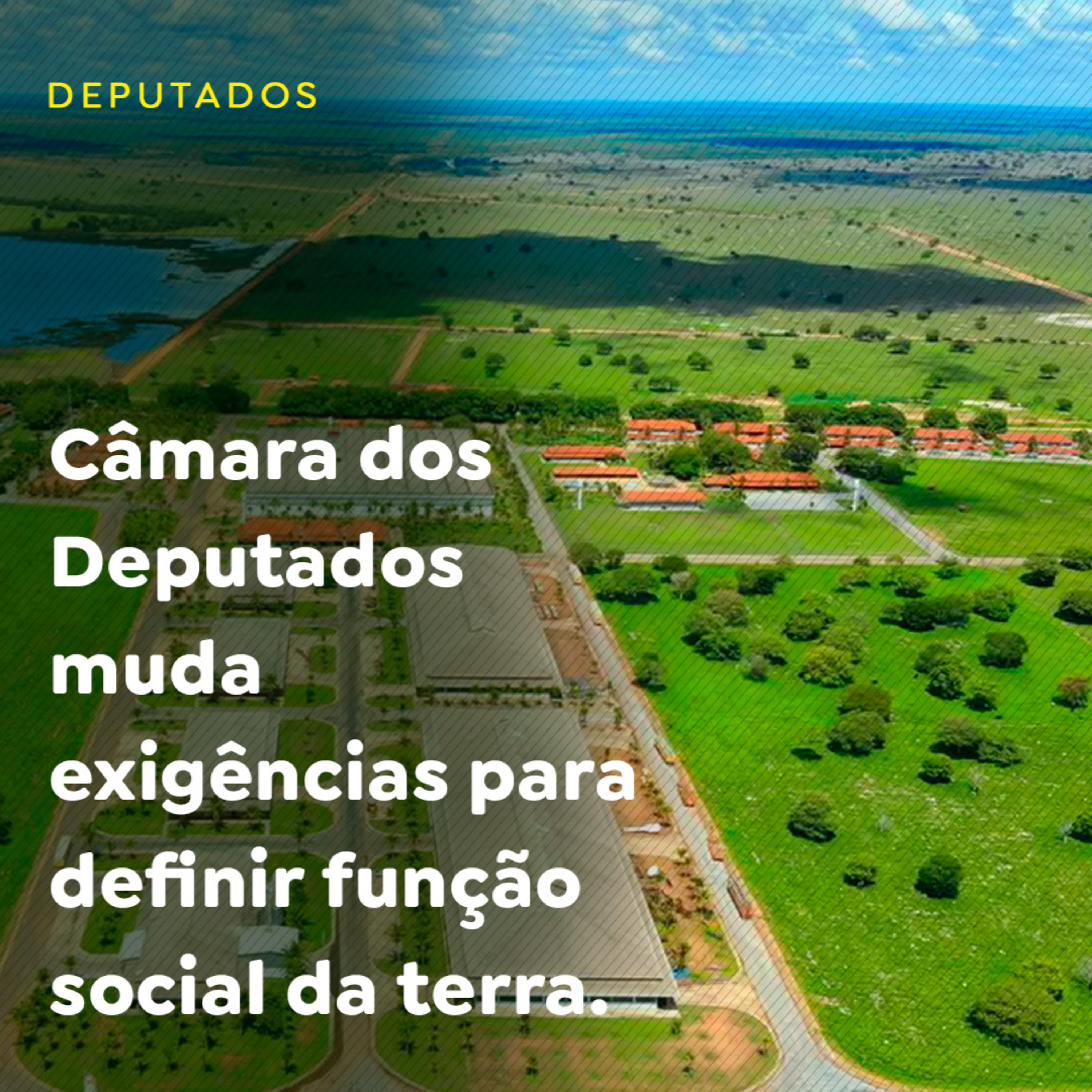 Câmara dos Deputados muda exigências para definir função social da terra