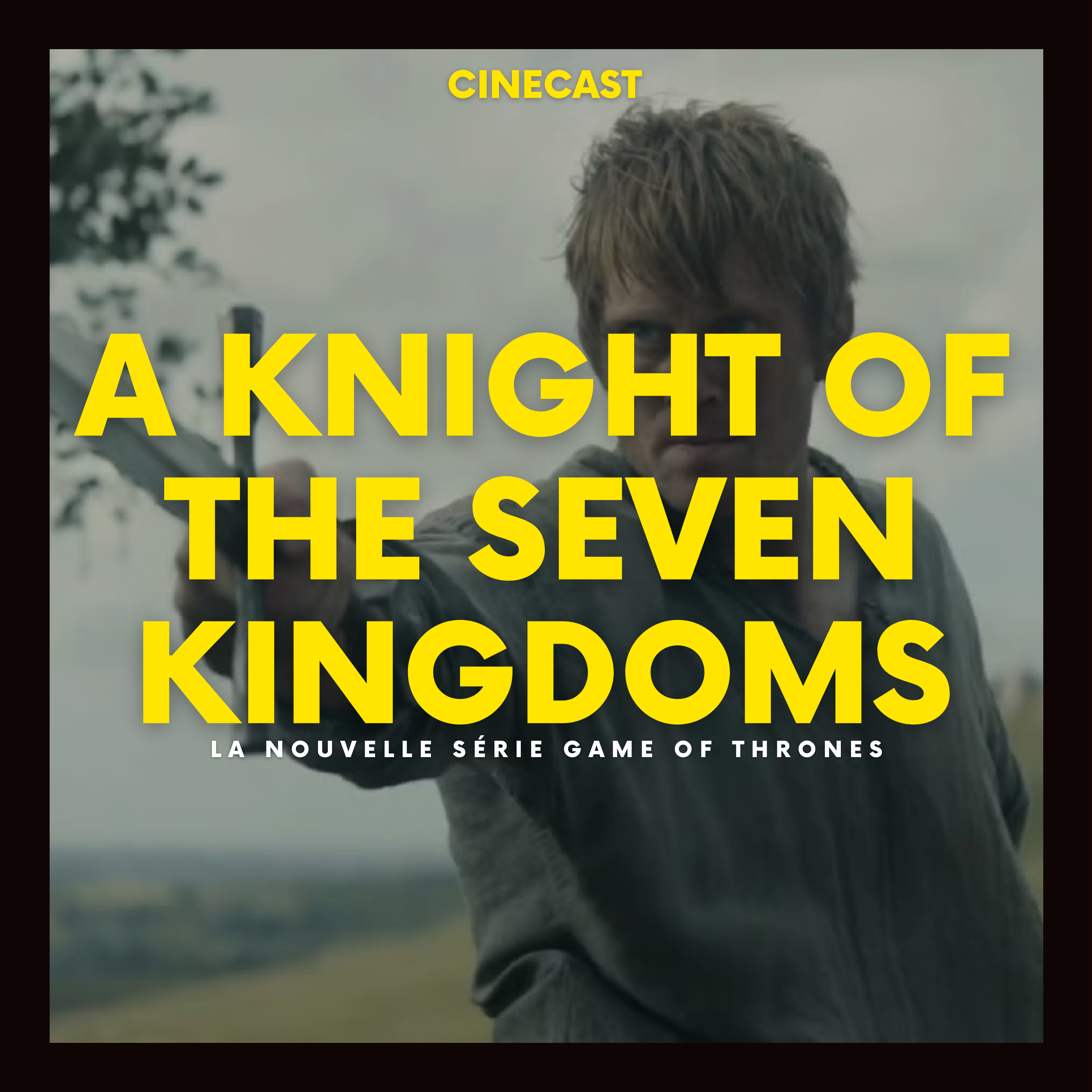 A KNIGHT OF THE SEVEN KINGDOMS : la nouvelle série Game of Thrones
