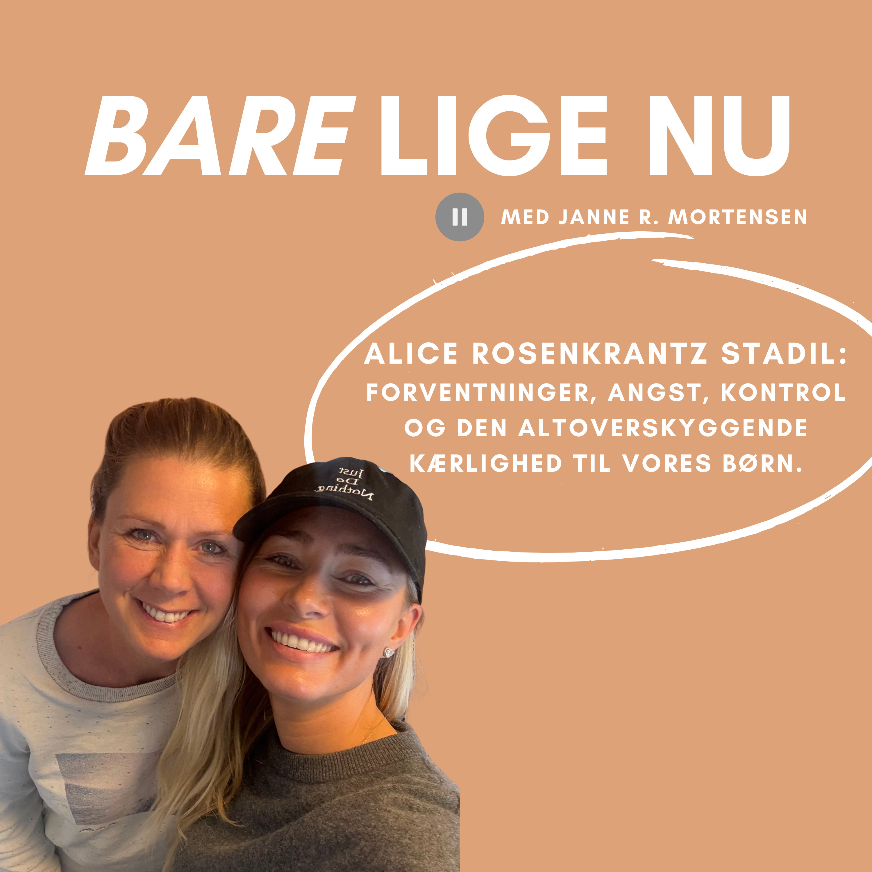  Alice Rosenkrantz Stadil: Om ydre forventninger, angst, kontrol og den altoverskyggende kærlighed til vores børn.