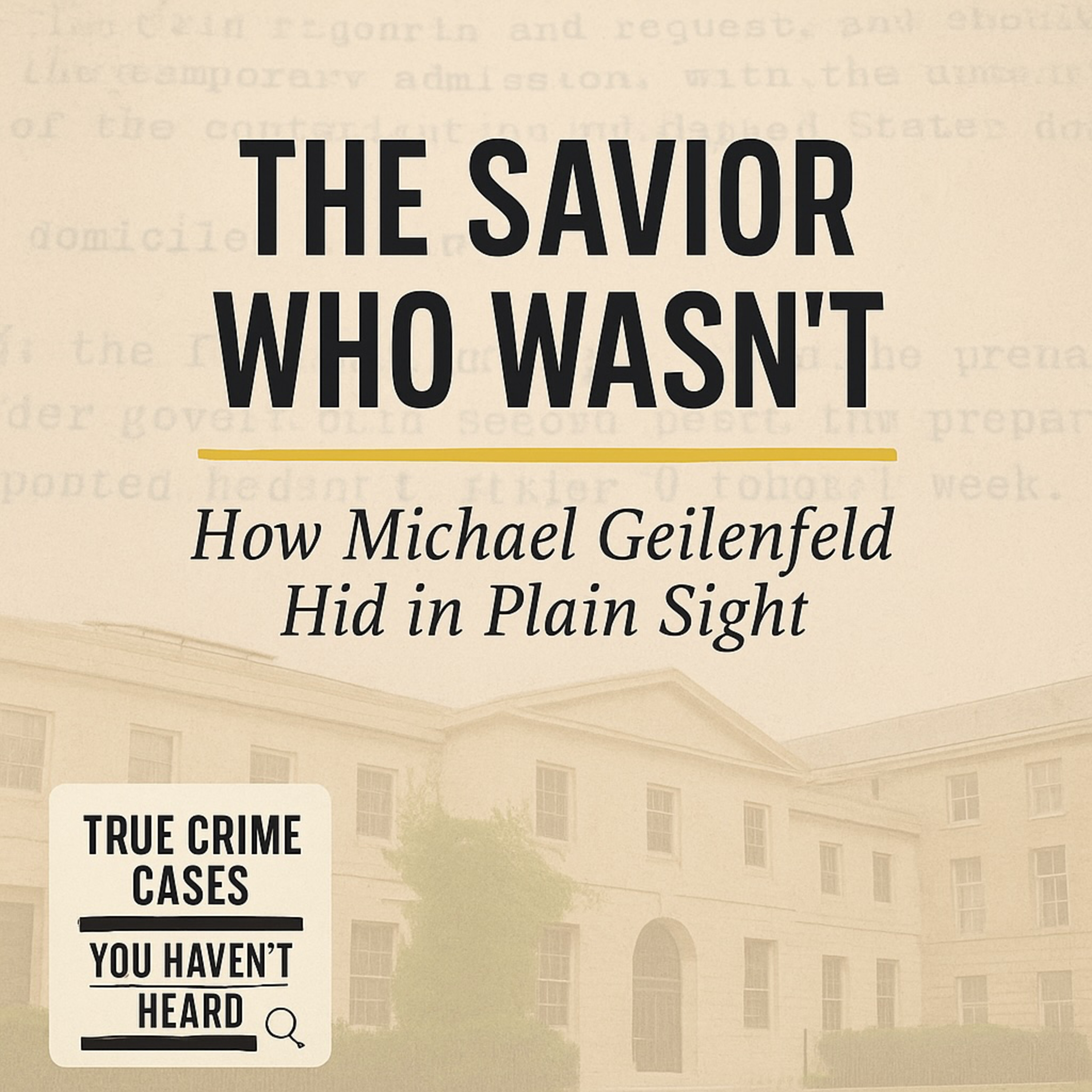 The Savior Who Wasn’t: How Michael Geilenfeld Hid in Plain Sight