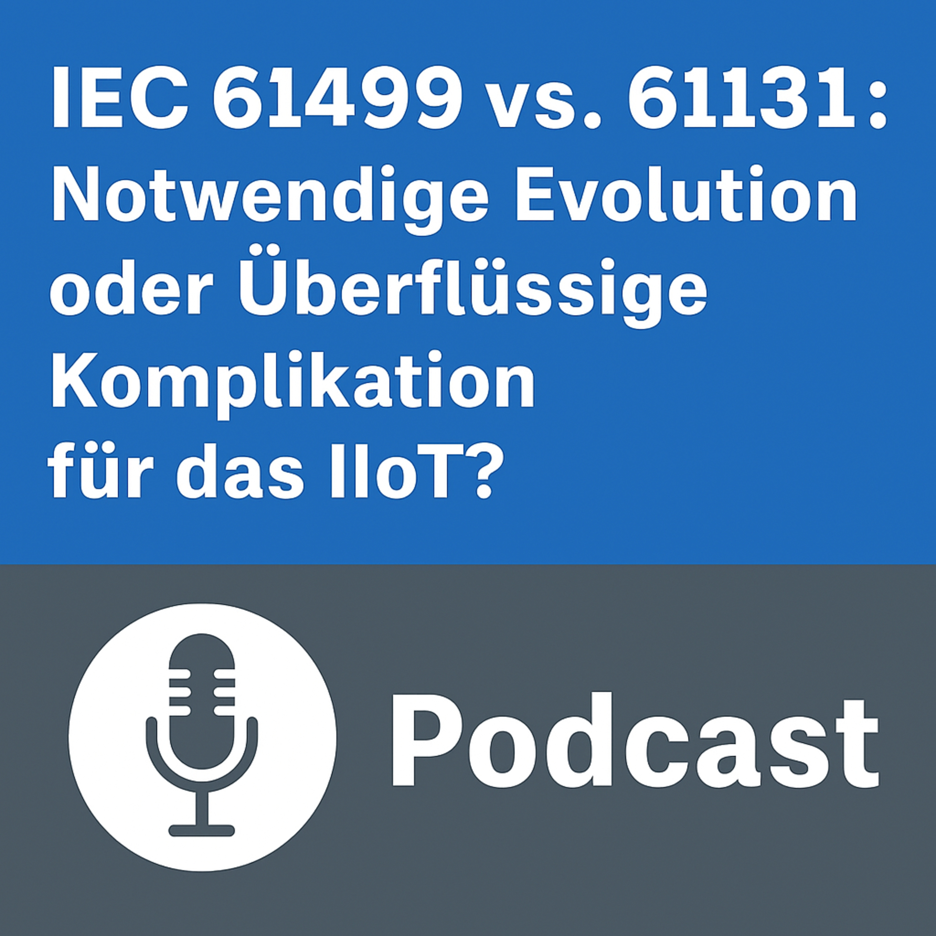 IEC 61499 vs. 61131: Notwendige Evolution oder überflüssige Komplikation für das IIoT? episode artwork