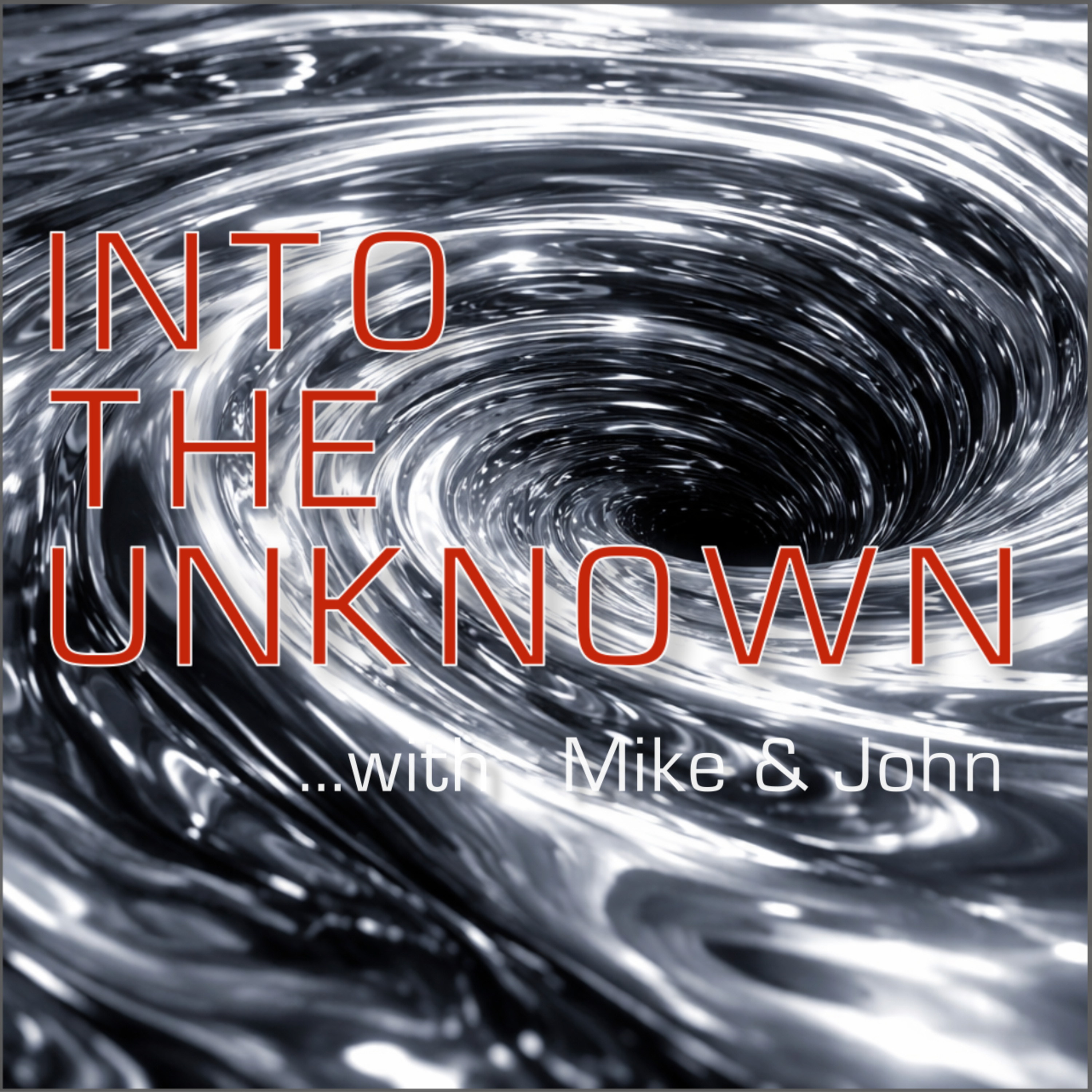 Into The Unknown with Mike and John