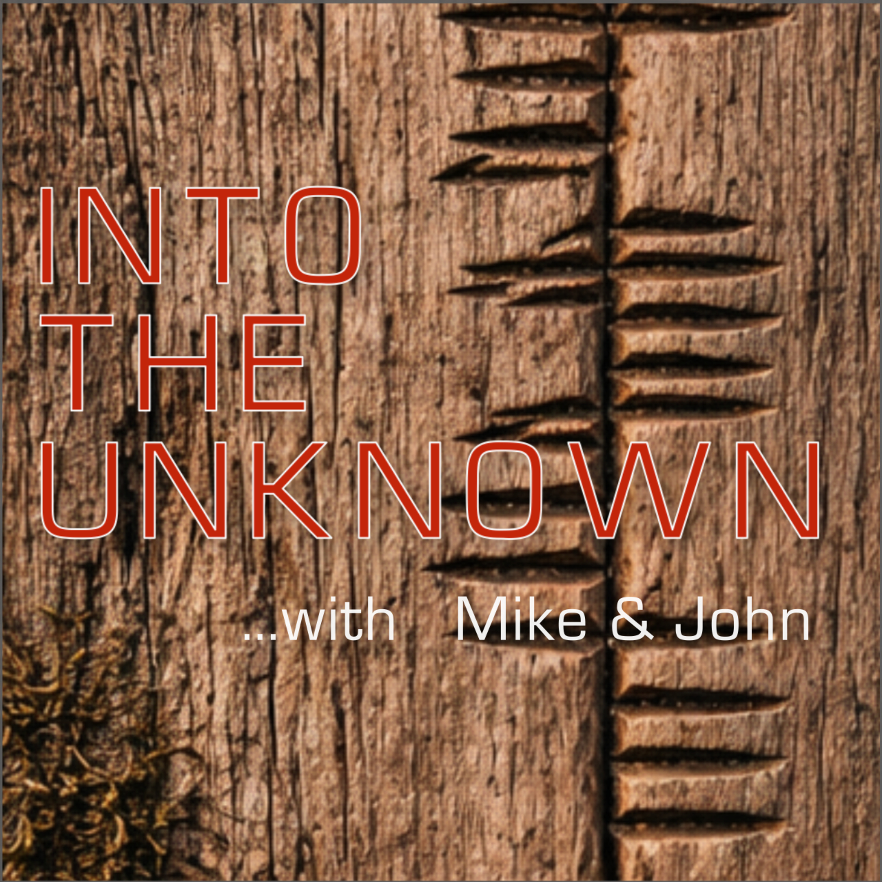 Into The Unknown with Mike and John