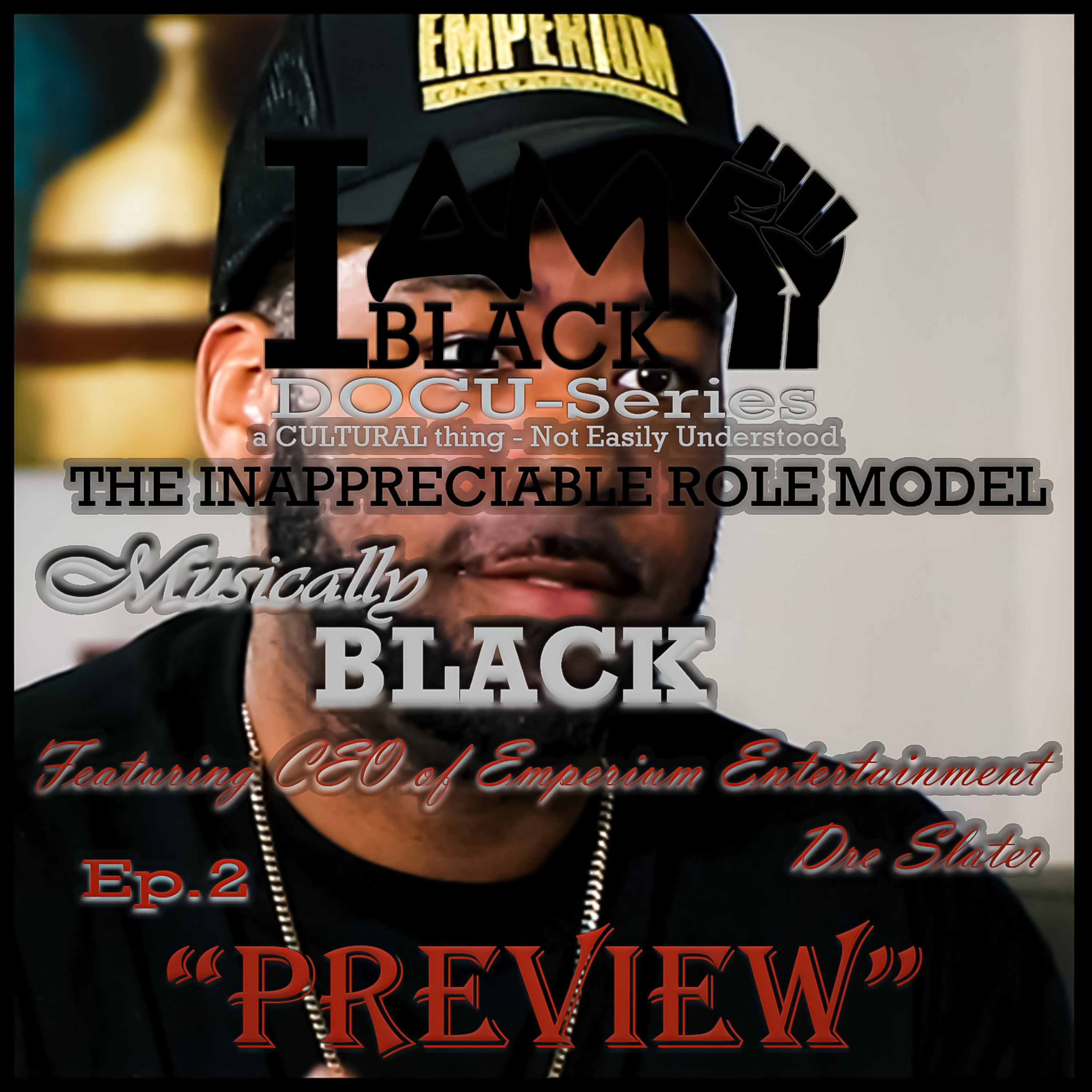 🔥 MUSICALLY BLACK Clip #2🔥I Am Black DOCU-Series | THE INAPPRECIABLE ROLE MODEL Ep 2 featuring EMPERIUM ENTERTAINMENT'S CEO Dre Slater | Preview #2 for Full Episode episode artwork