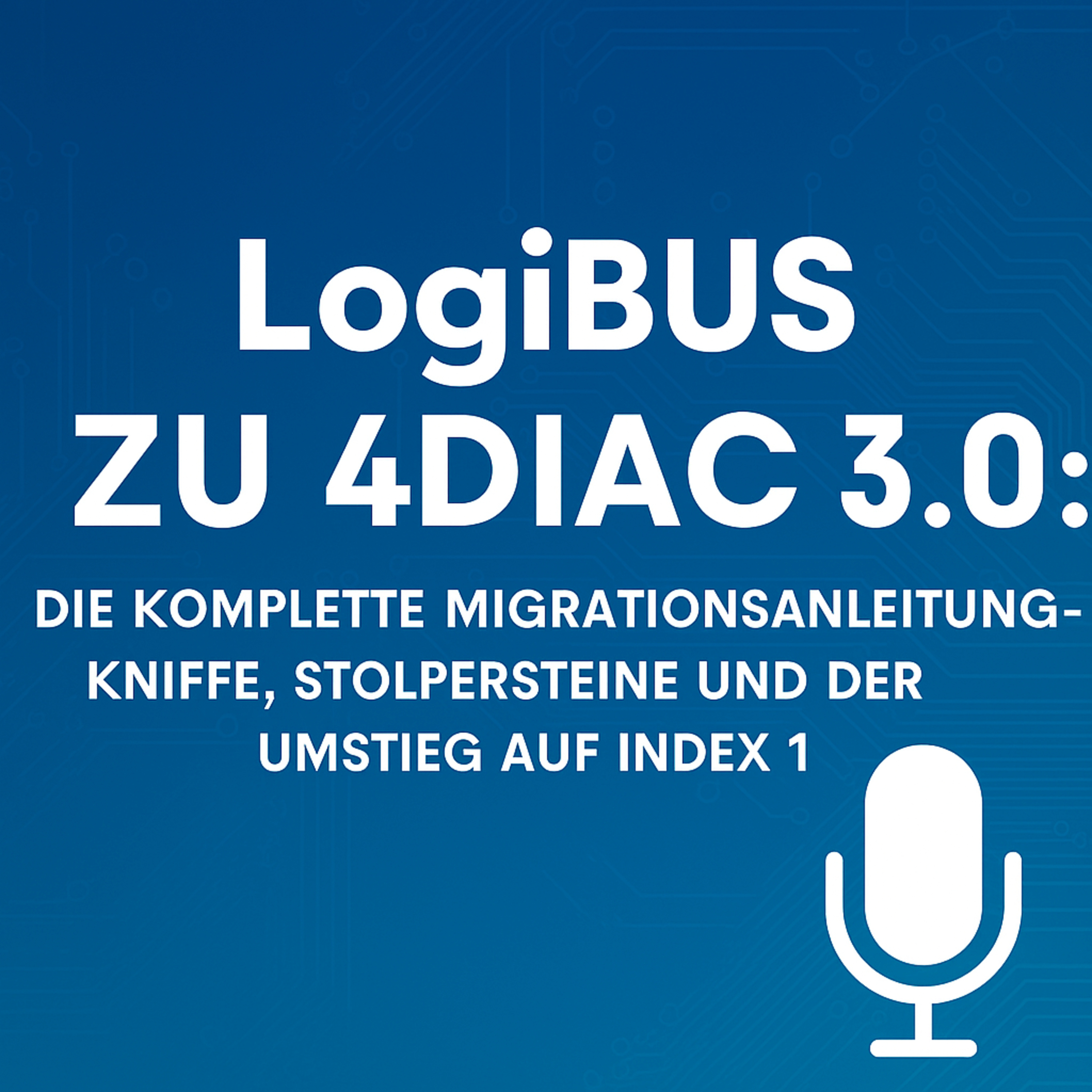 LogiBUS zu 4diac 3.0: Die Komplette Migrationsanleitung – Kniffe, Stolpersteine und der Umstieg auf Index 1 episode artwork