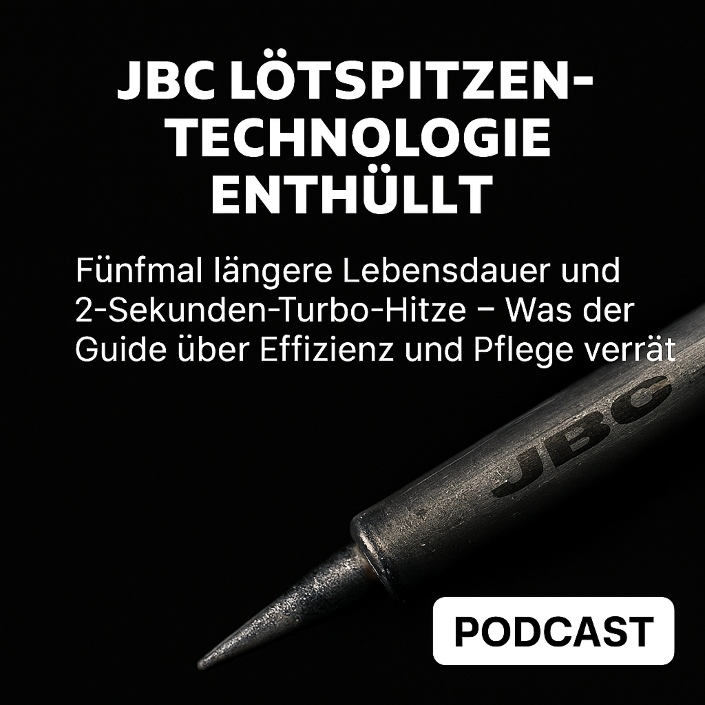 JBC Lötspitzen-Technologie enthüllt: Fünfmal längere Lebensdauer und 2-Sekunden-Turbo-Hitze – Was der Guide über Effizienz und Pflege verrät episode artwork