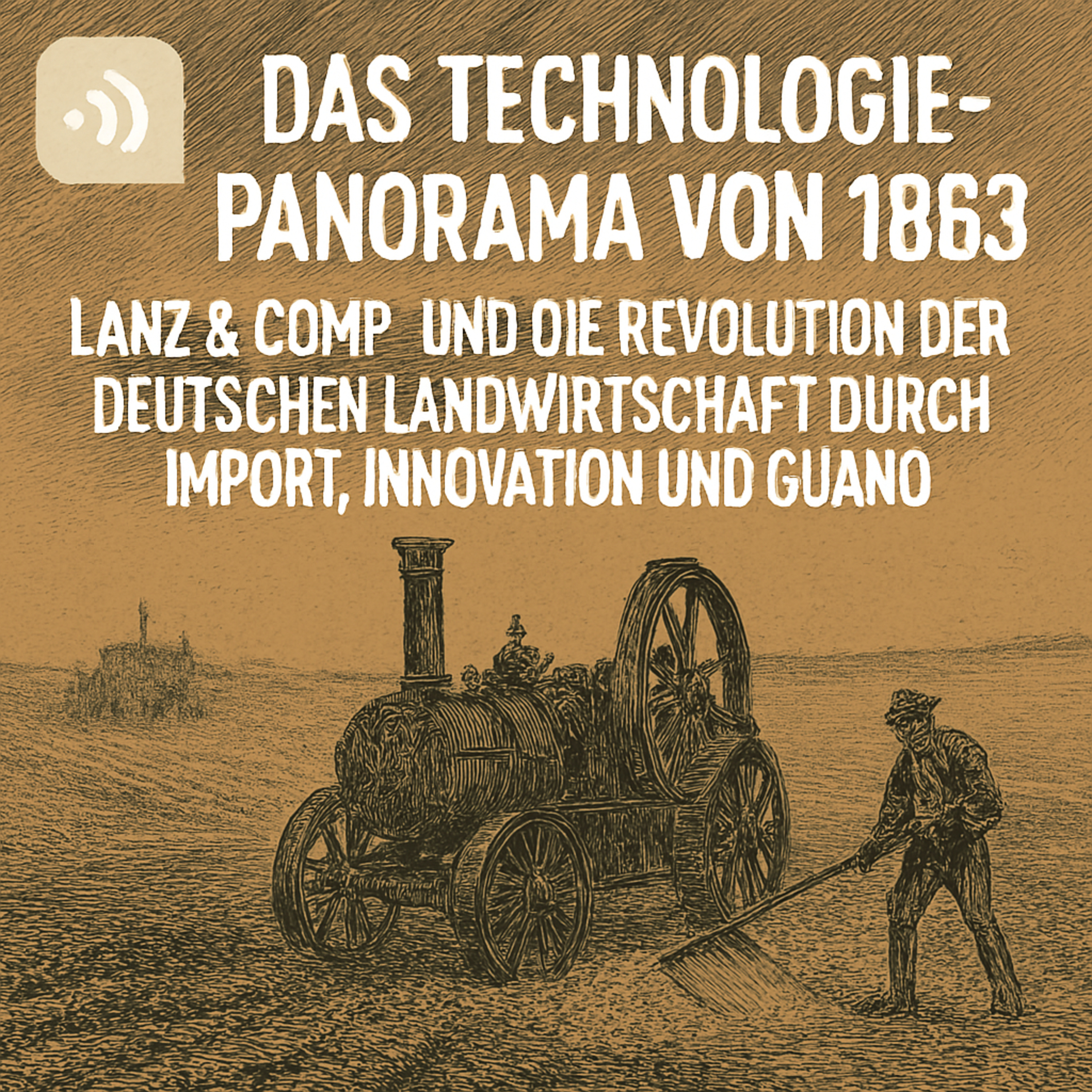 Das Technologie-Panorama von 1863: Lanz & Comp. und die Revolution der deutschen Landwirtschaft durch Import, Innovation und Guano episode artwork
