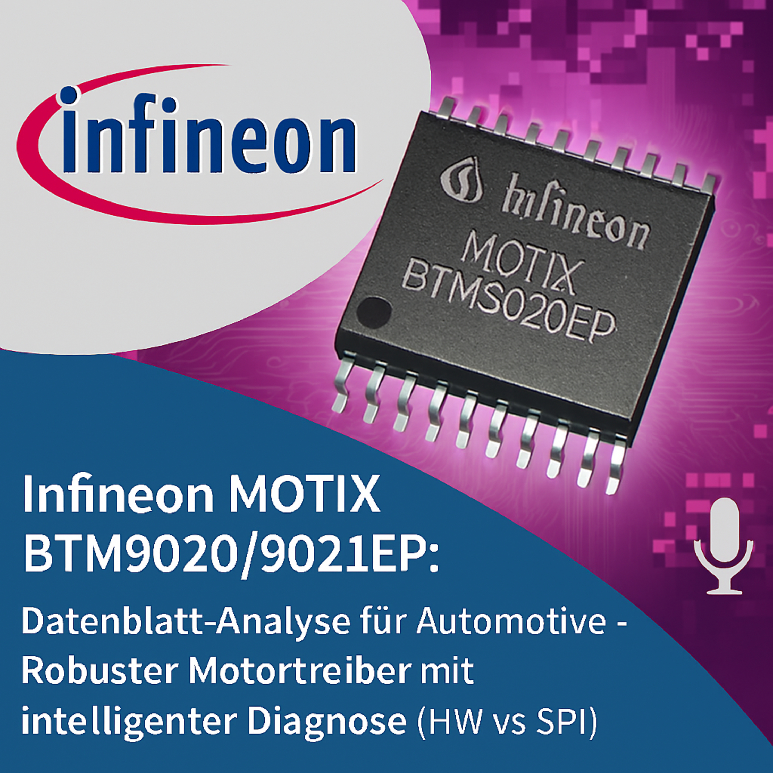 Infineon MOTIX BTM9020/9021EP: Datenblatt-Analyse für Automotive – Robuster Motortreiber mit intelligenter Diagnose (HW vs. SPI) episode artwork