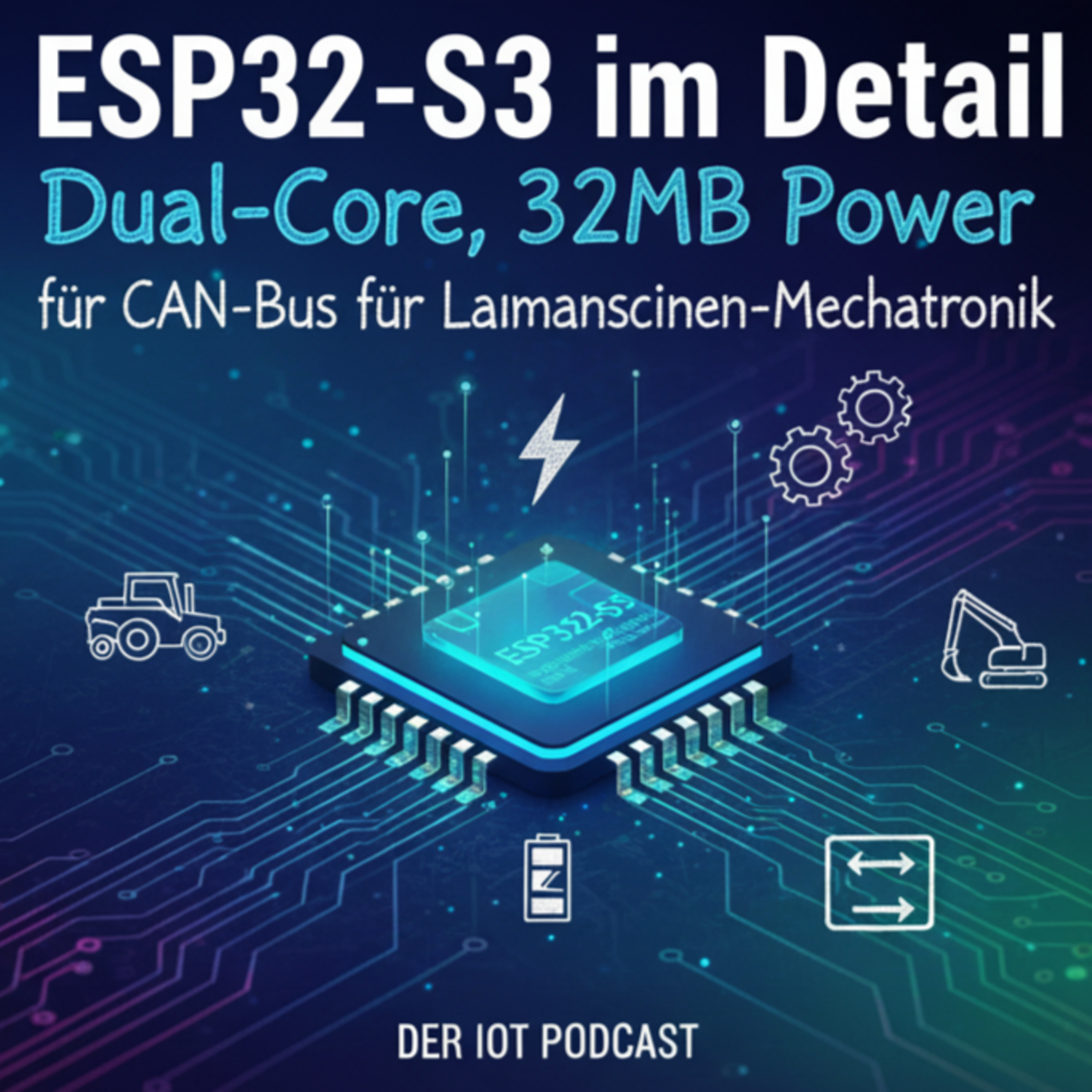 ESP32-S3 im Detail: Dual-Core, 32MB Power und CAN-Bus für Land- und Baumaschinen-Mechatronik episode artwork