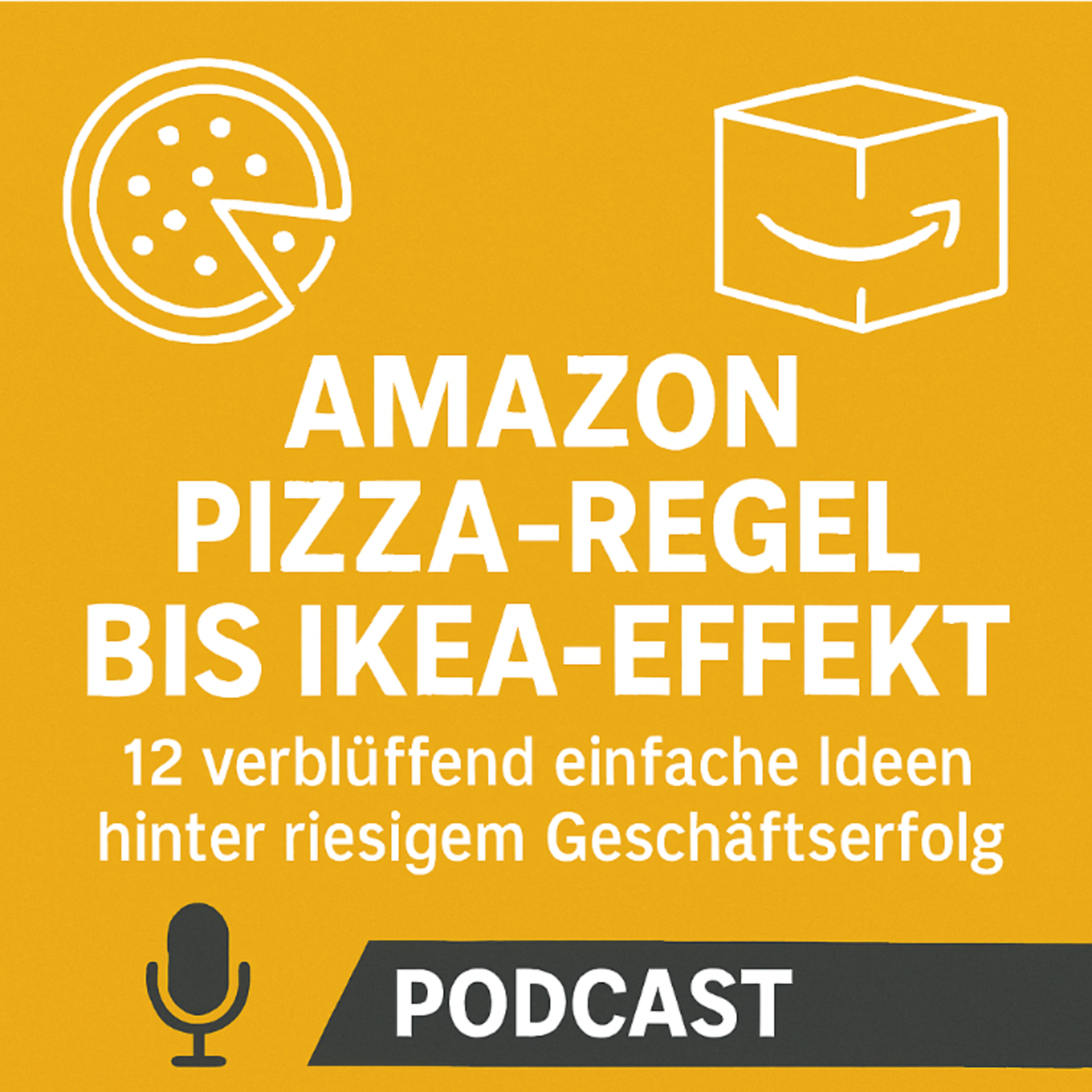 Amazon Pizza-Regel bis IKEA-Effekt: 12 verblüffend einfache Ideen hinter riesigem Geschäftserfolg episode artwork