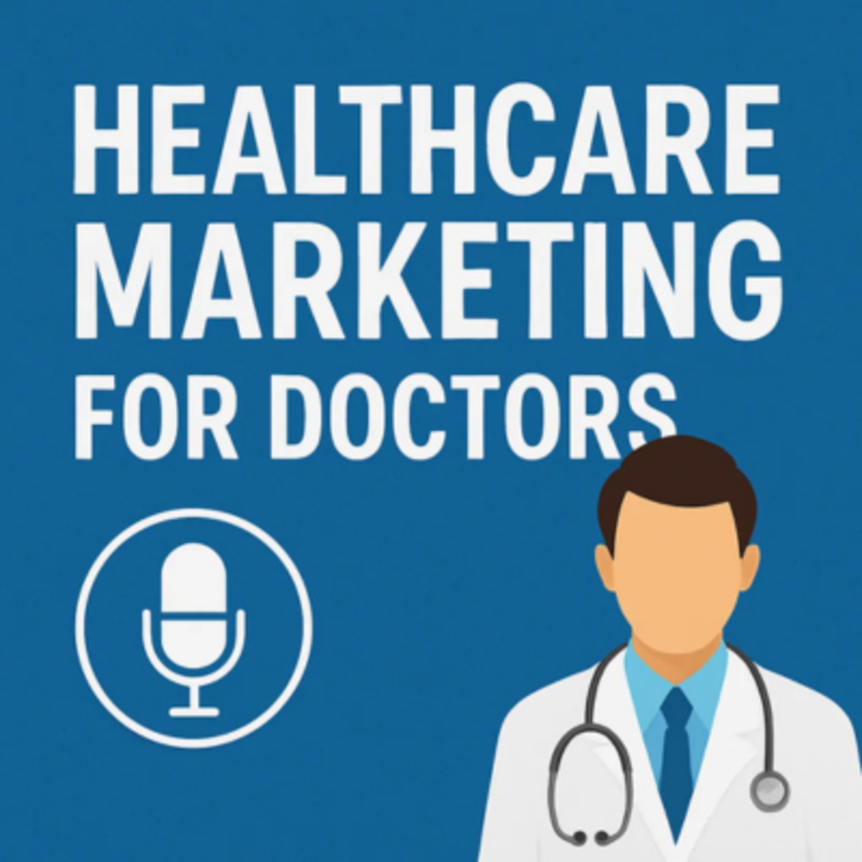 Healthcare Marketing for Doctors: Why Your Specialty Needs Its Own Strategy episode artwork