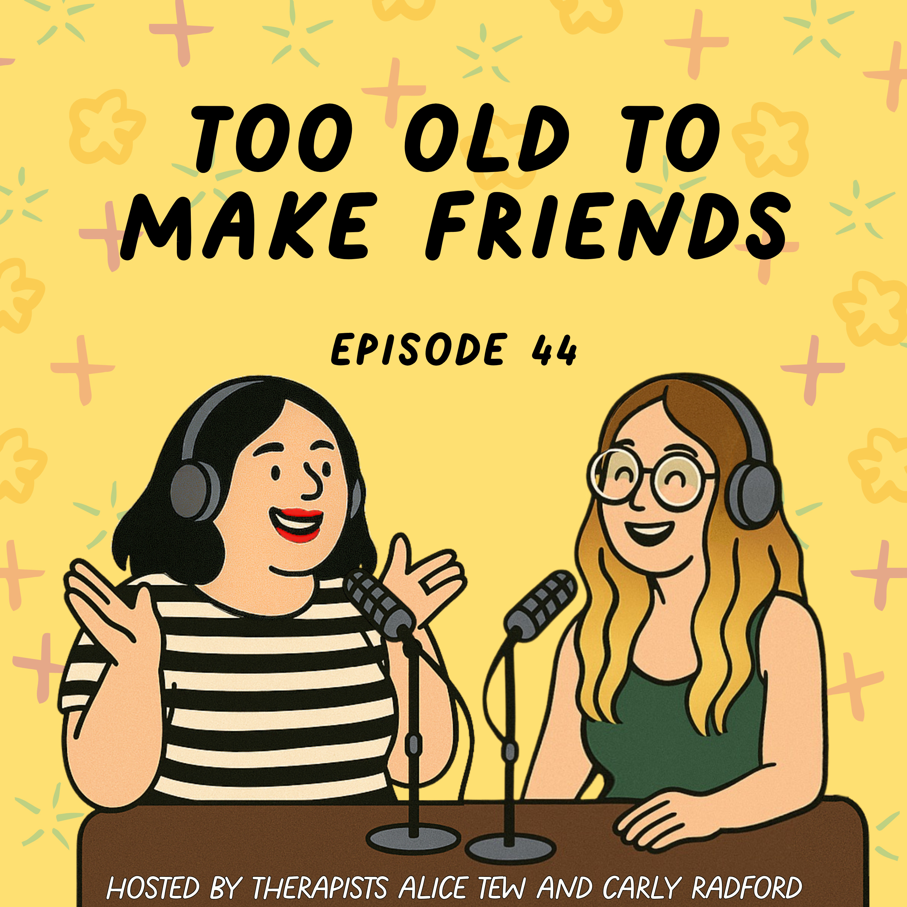 44. Too Old to Make Friends - Why Adult Friendships Feel So Hard (And What Actually Helps) episode artwork