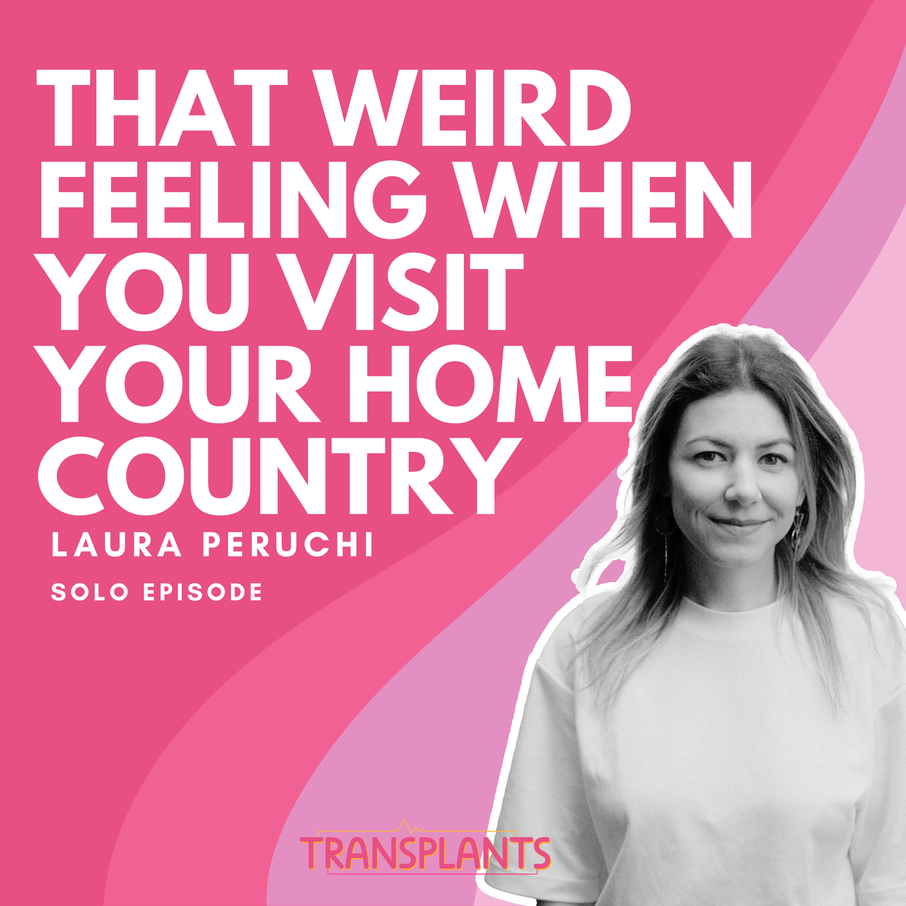 #29 That weird feeling when you visit your home country | Solo episode with host Laura Peruchi episode artwork