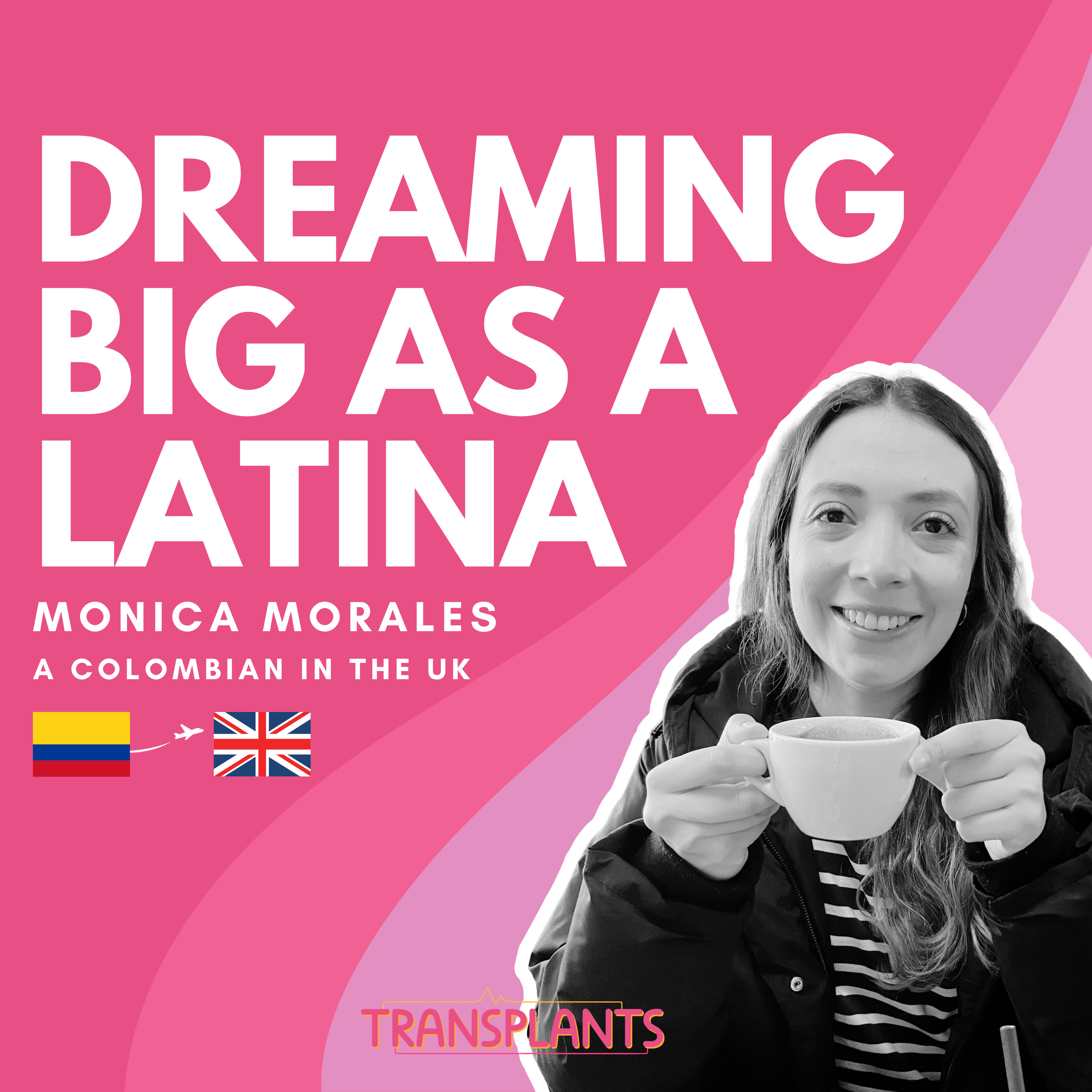 #30 Dreaming big as a Latina | Monica Morales | Colombia → UK episode artwork
