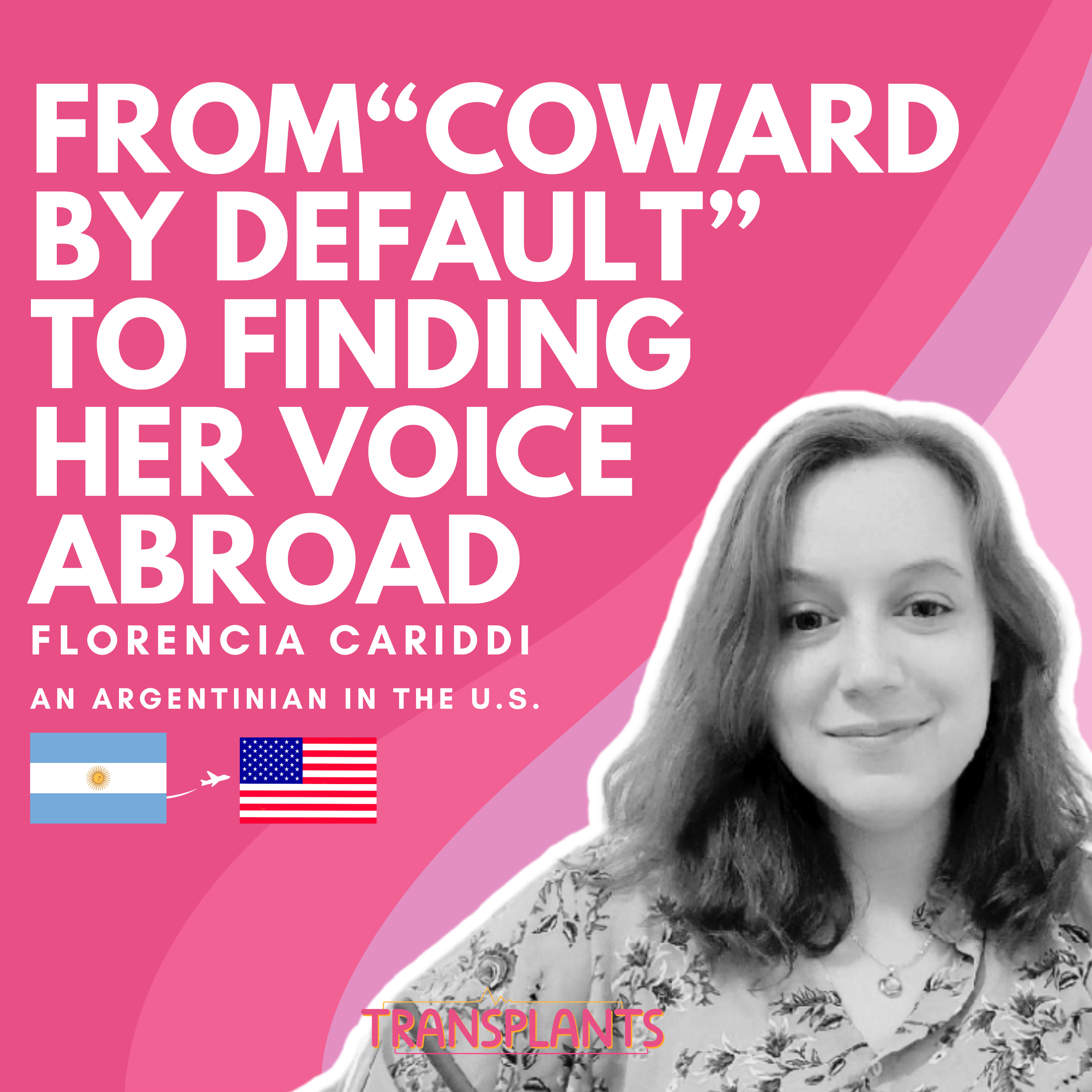 #36 From“Coward by Default” to Finding Her Voice Abroad | Florencia Cariddi | Argentina → USA episode artwork