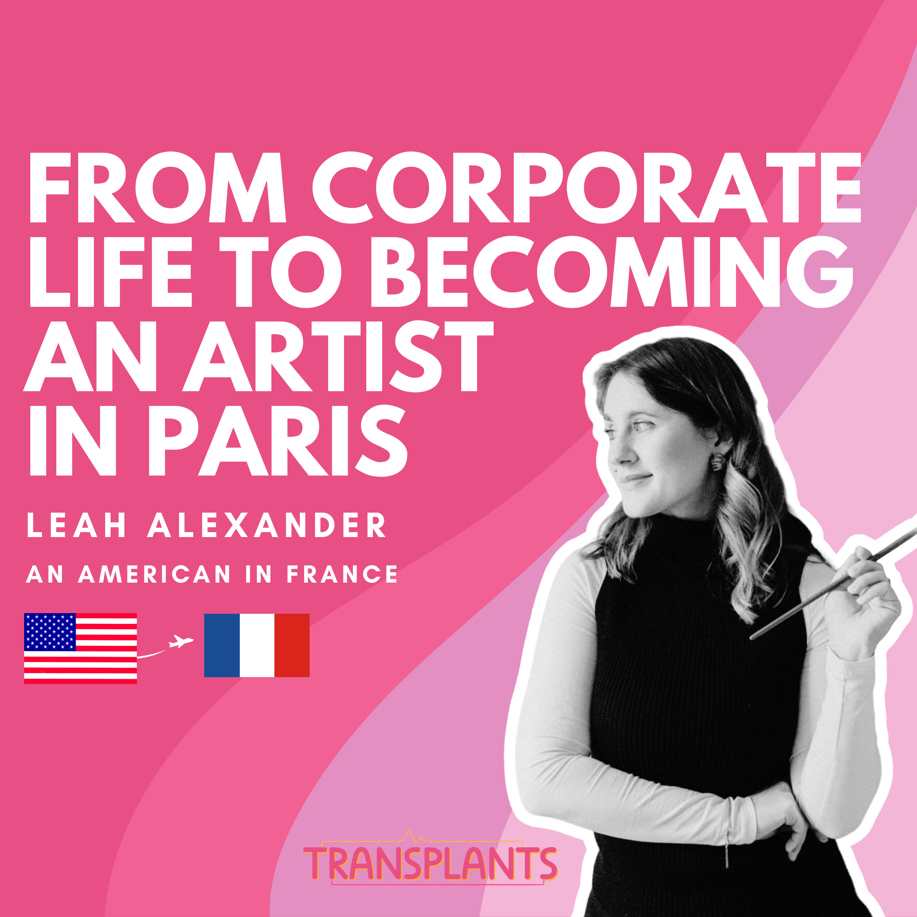 #39 From Corporate Life to Becoming an Artist in Paris | Leah Alexander | USA → France episode artwork
