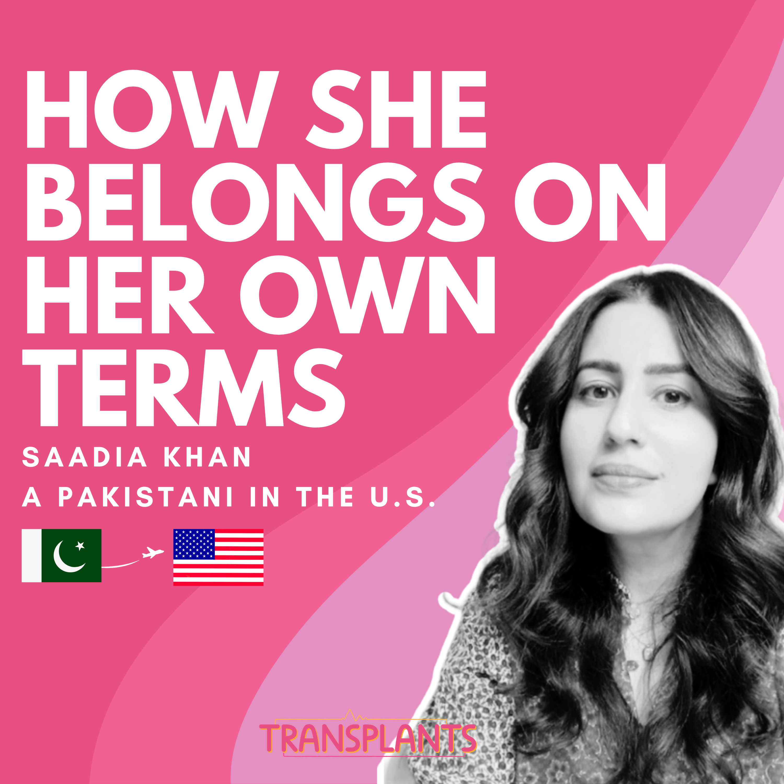 #44 How She Belongs on Her Own Terms | Saadia Khan | Pakistan → USA episode artwork