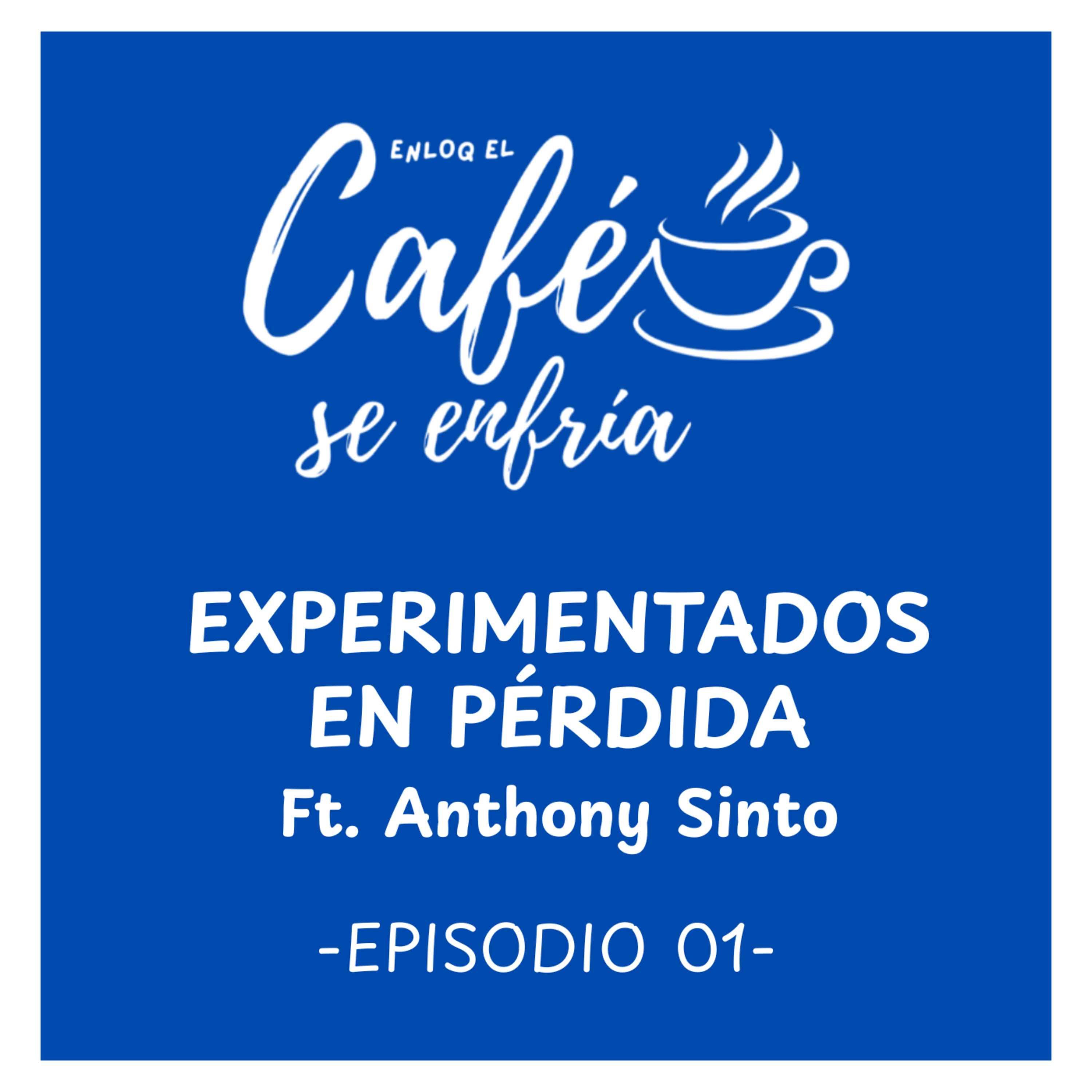 ENLOQ EL CAFÉ SE ENFRÍA - EPISODIO 01 - EXPERIMENTADOS EN PÉRDIDA FEAT. ANTHONY SINTO episode artwork