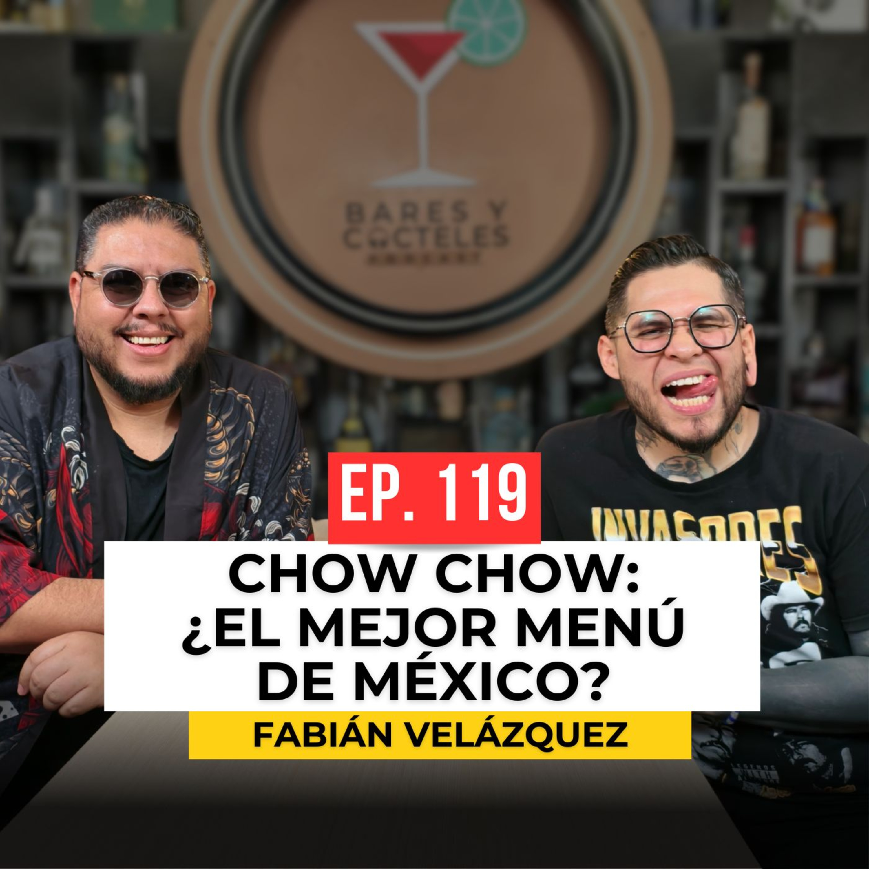 Episodio 119: Fabián Velázquez | CHOW CHOW y la fórmula del mejor menú de coctelería en México.