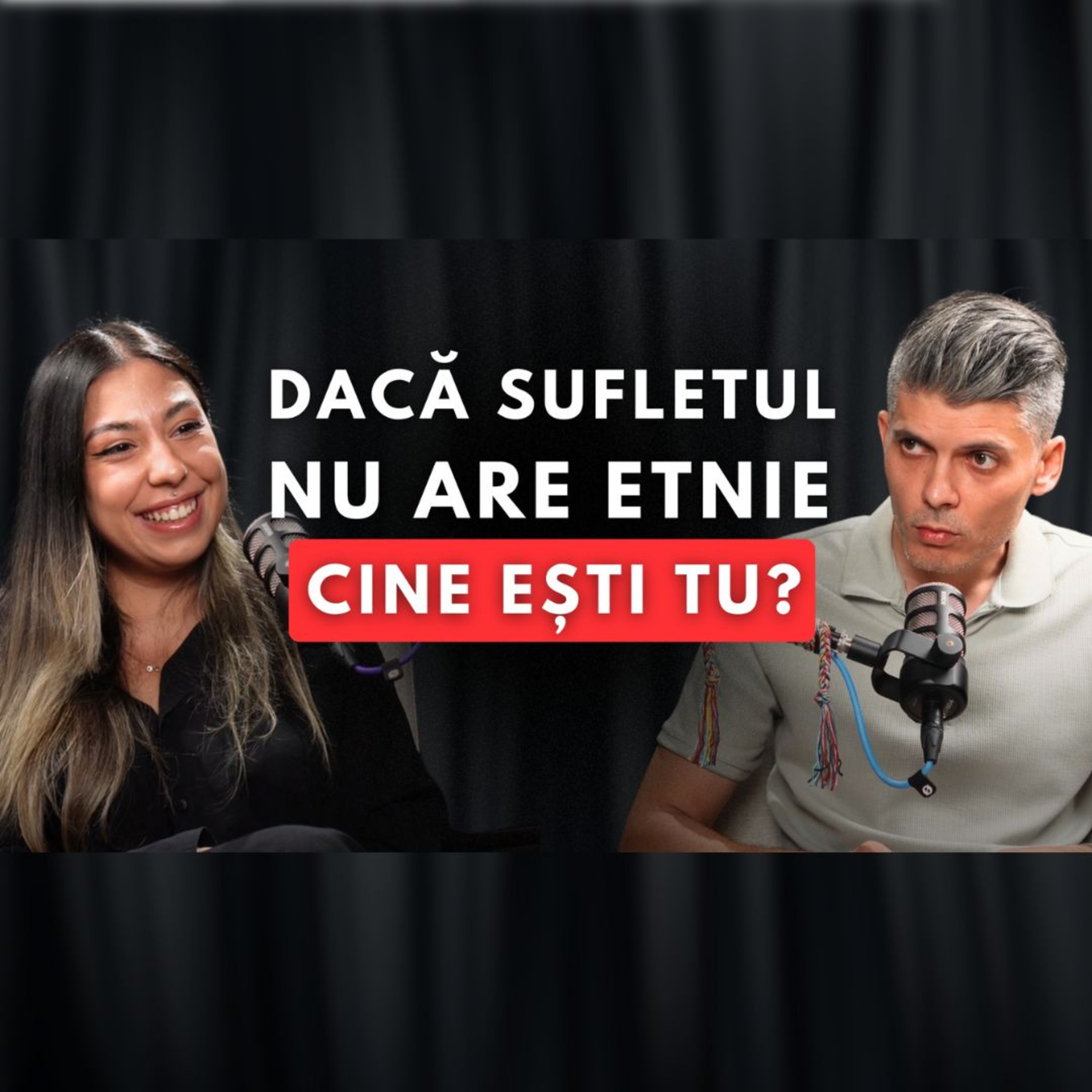 DACĂ SUFLETUL NU ARE ETNIE… CINE EȘTI TU? | PODCAST 67