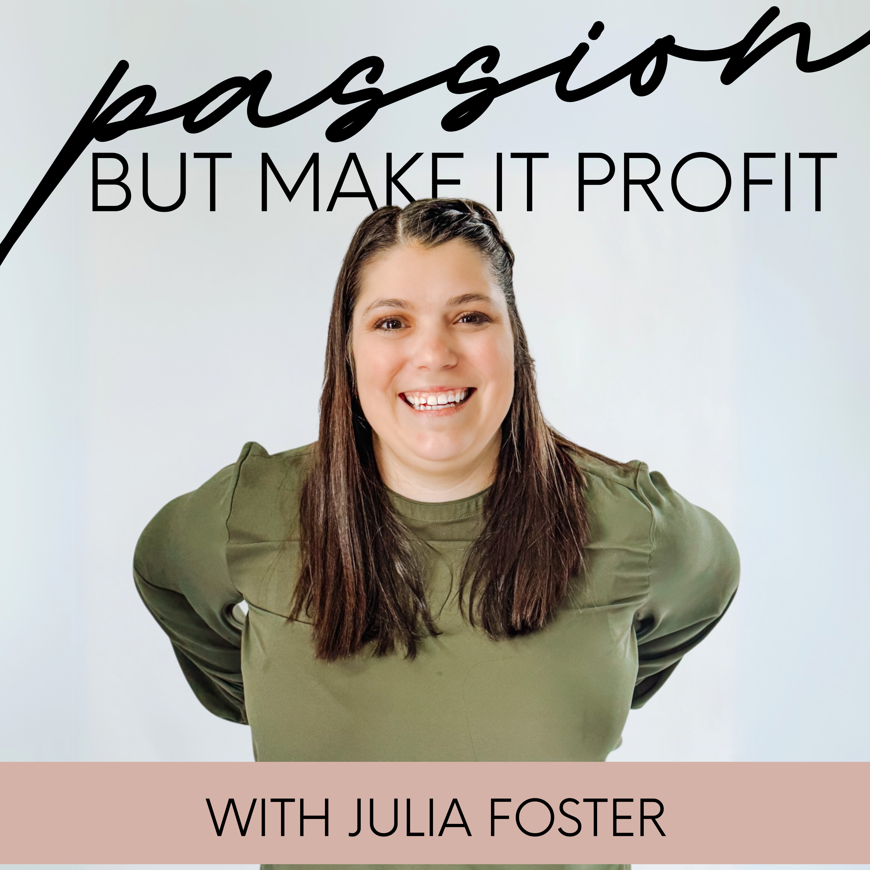 Passion, But Make It Profit with Julia Foster