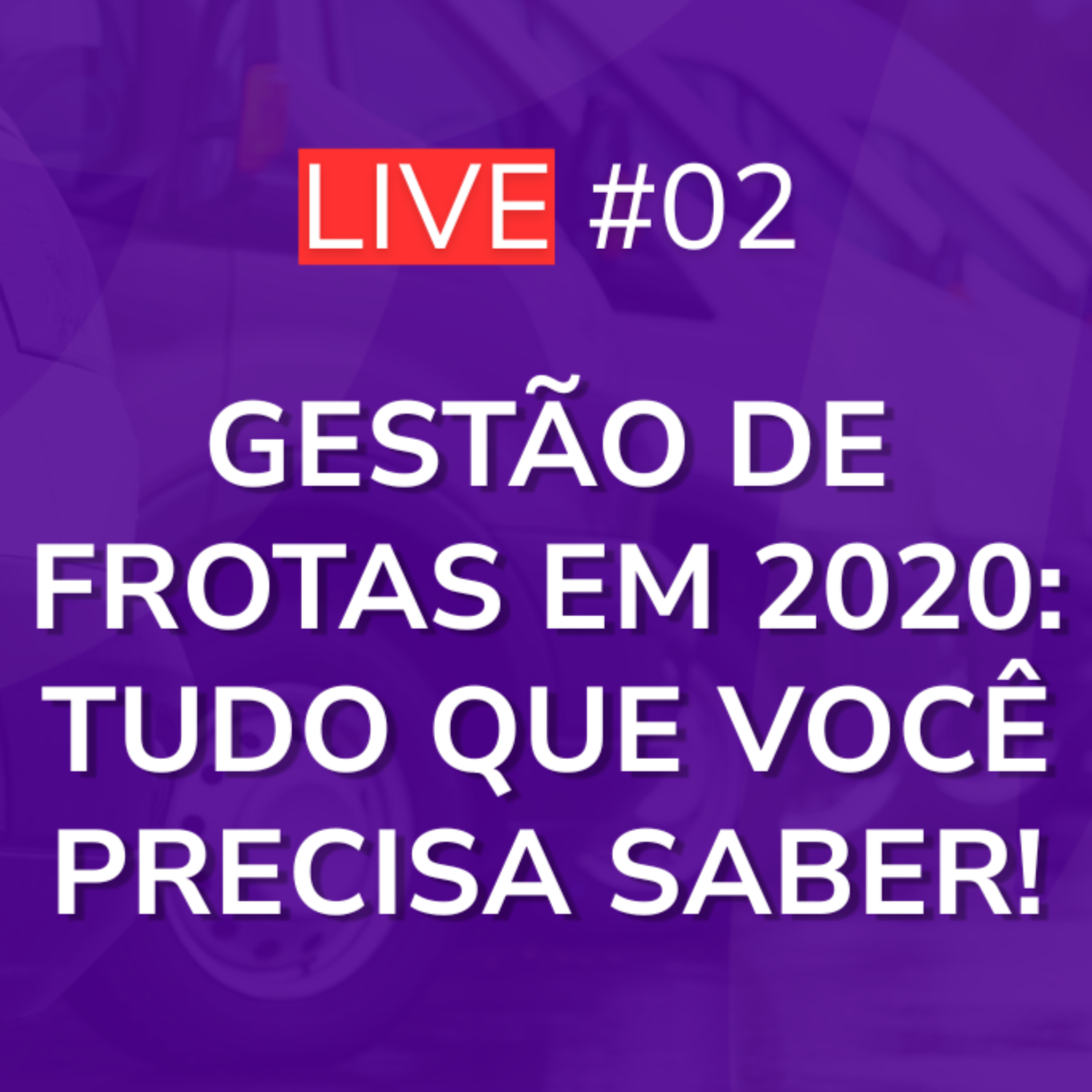 Gestão de Frotas em 2020: Tudo Que Você Precisa Saber | Live 02 episode artwork