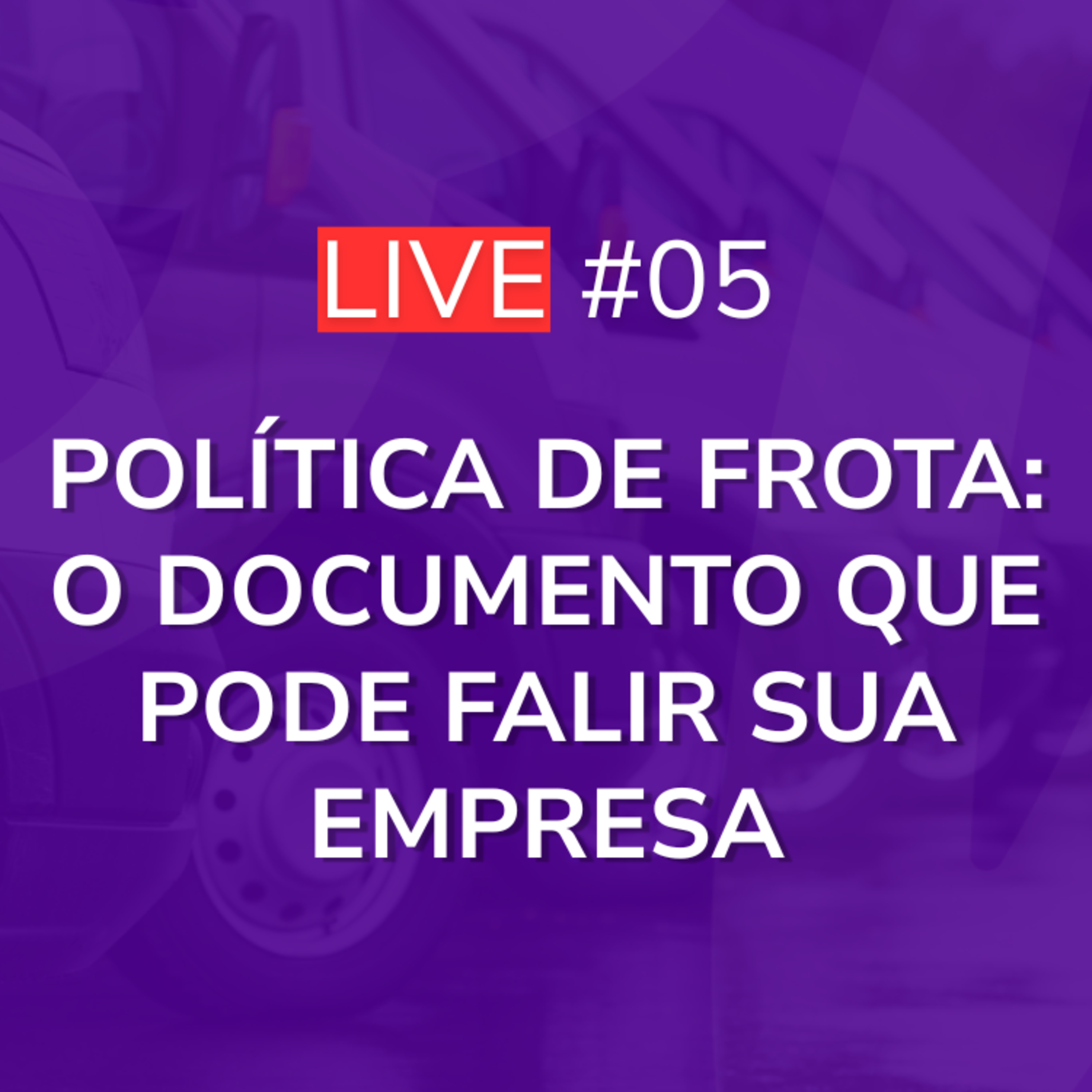 Política de Frota: O documento que pode falir sua empresa [+Bônus] | Live 05 episode artwork