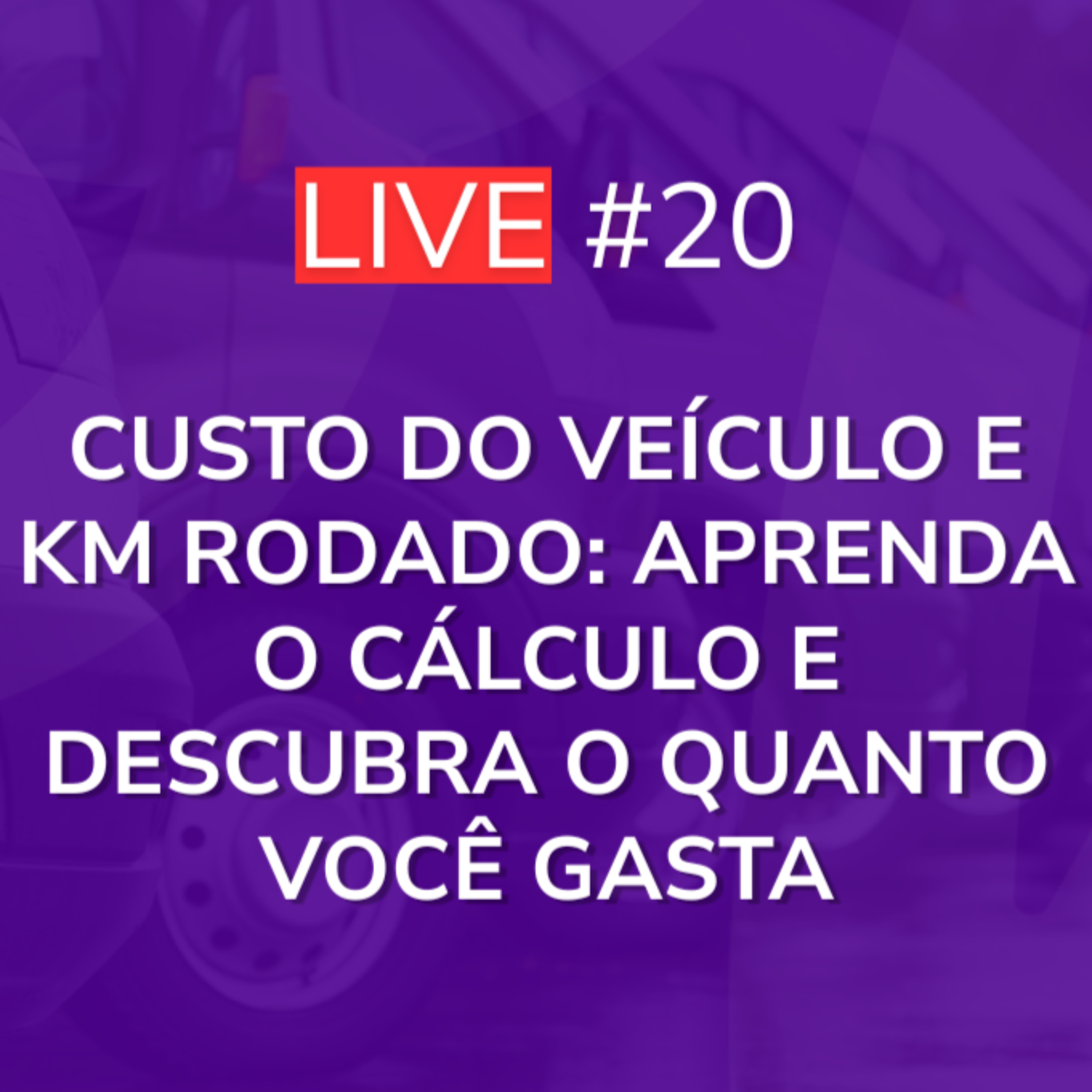 Custo do Veículo e KM Rodado: Aprenda o Cálculo e Descubra o Quanto Você Gasta | Live 20 episode artwork