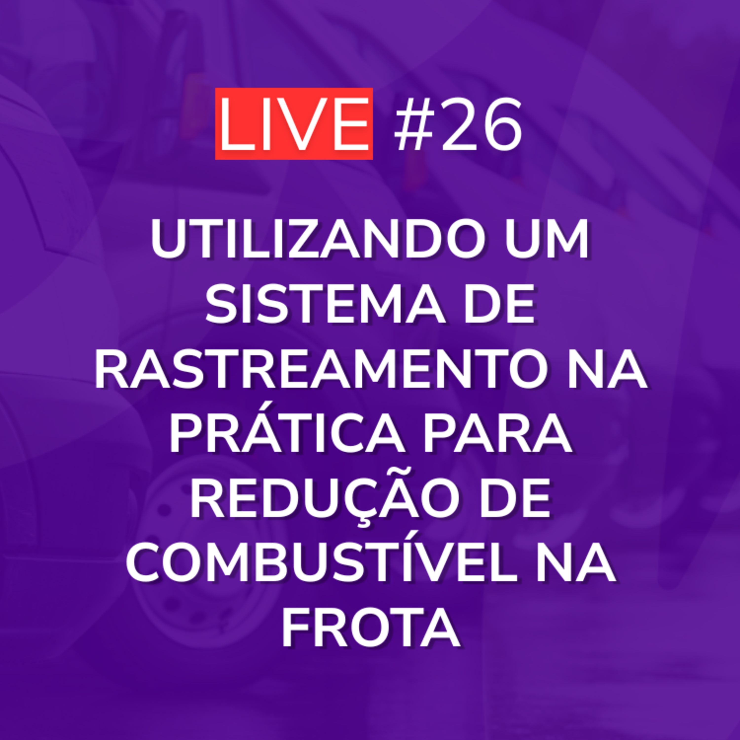 Utilizando um Sistema de Rastreamento NA PRÁTICA para Redução de Combustível na Frota | Live 26 episode artwork