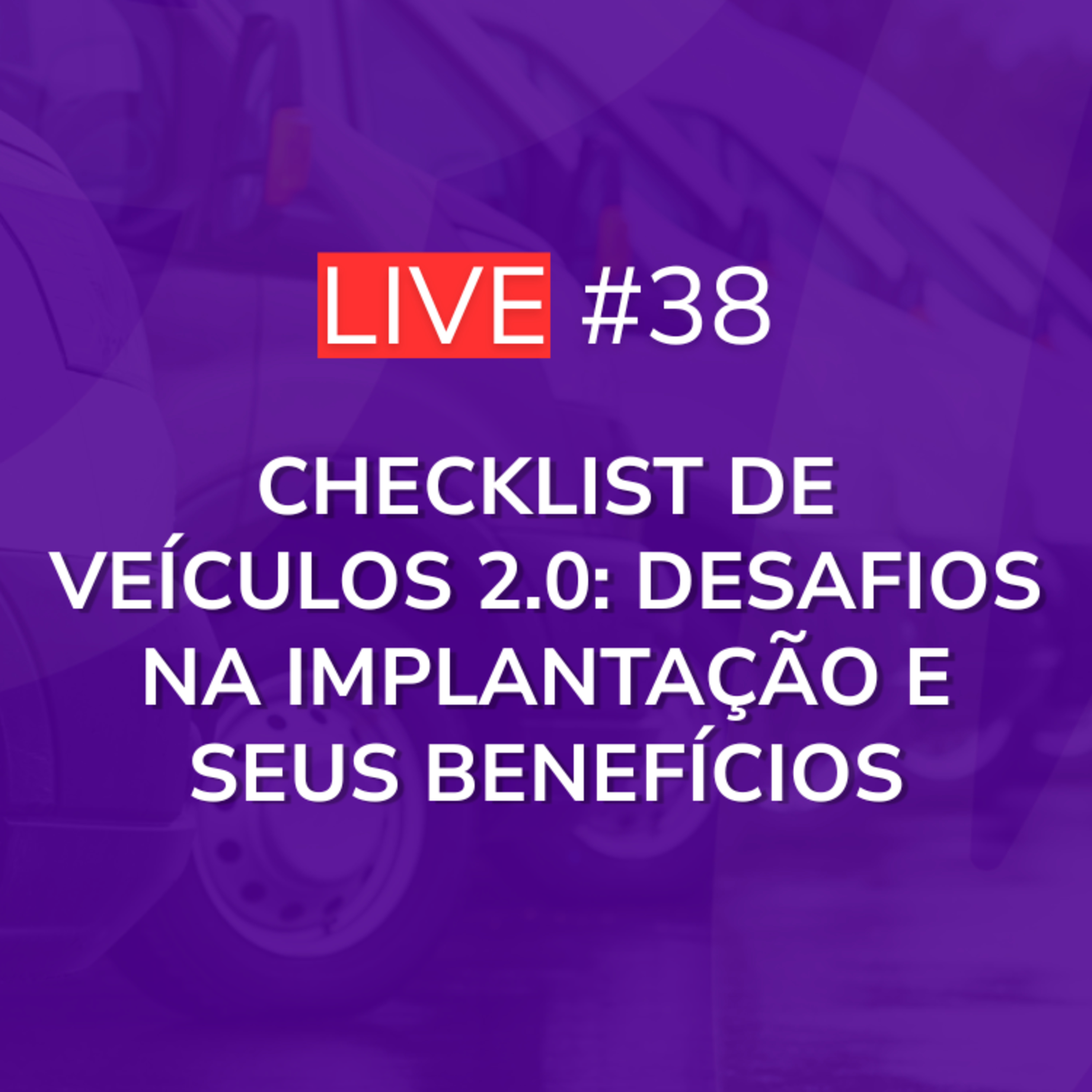 Checklist de Veículos 2.0: Desafios na Implantação e seus Benefícios | Live 38 episode artwork