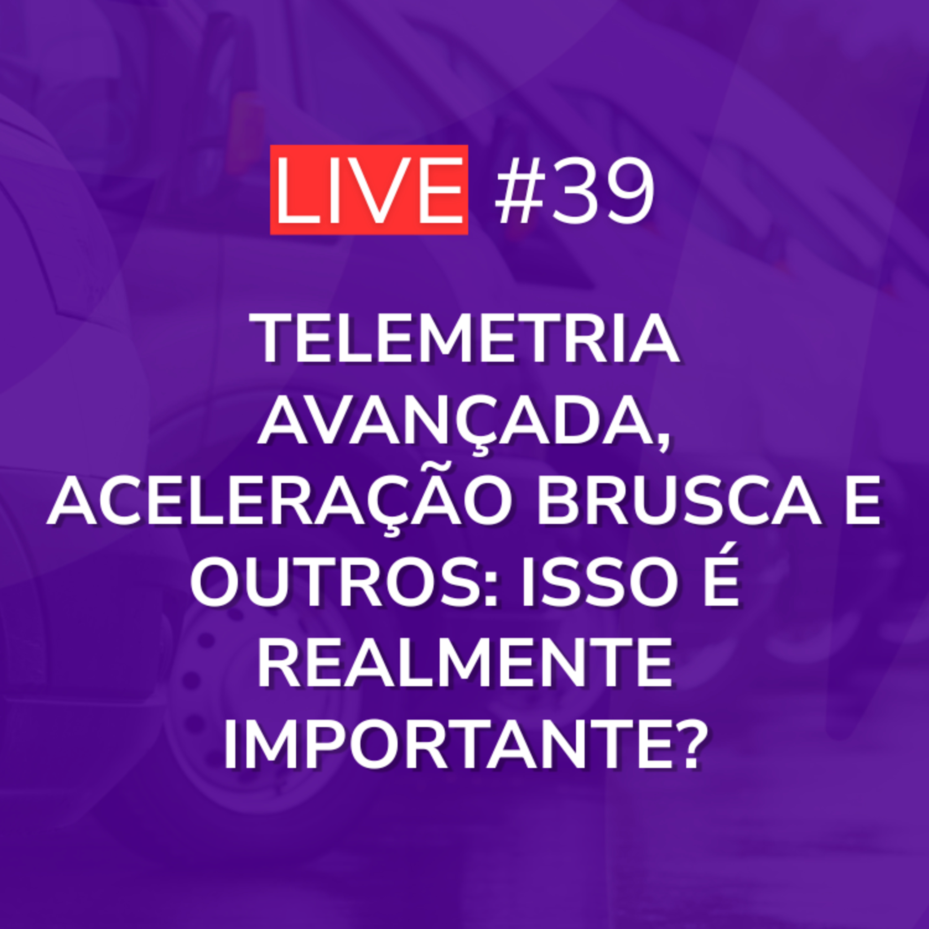 Telemetria Avançada, Aceleração Brusca e Outros: Isso é Realmente Importante? | Live 39 episode artwork