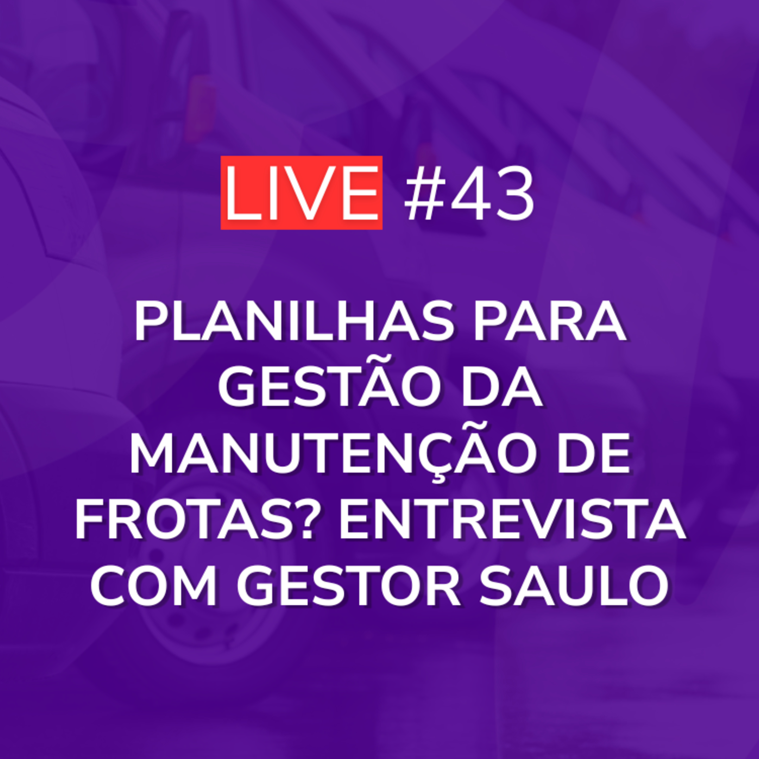 Planilhas para Gestão da Manutenção de Frotas? Entrevista com Gestor Saulo | Live 43 episode artwork