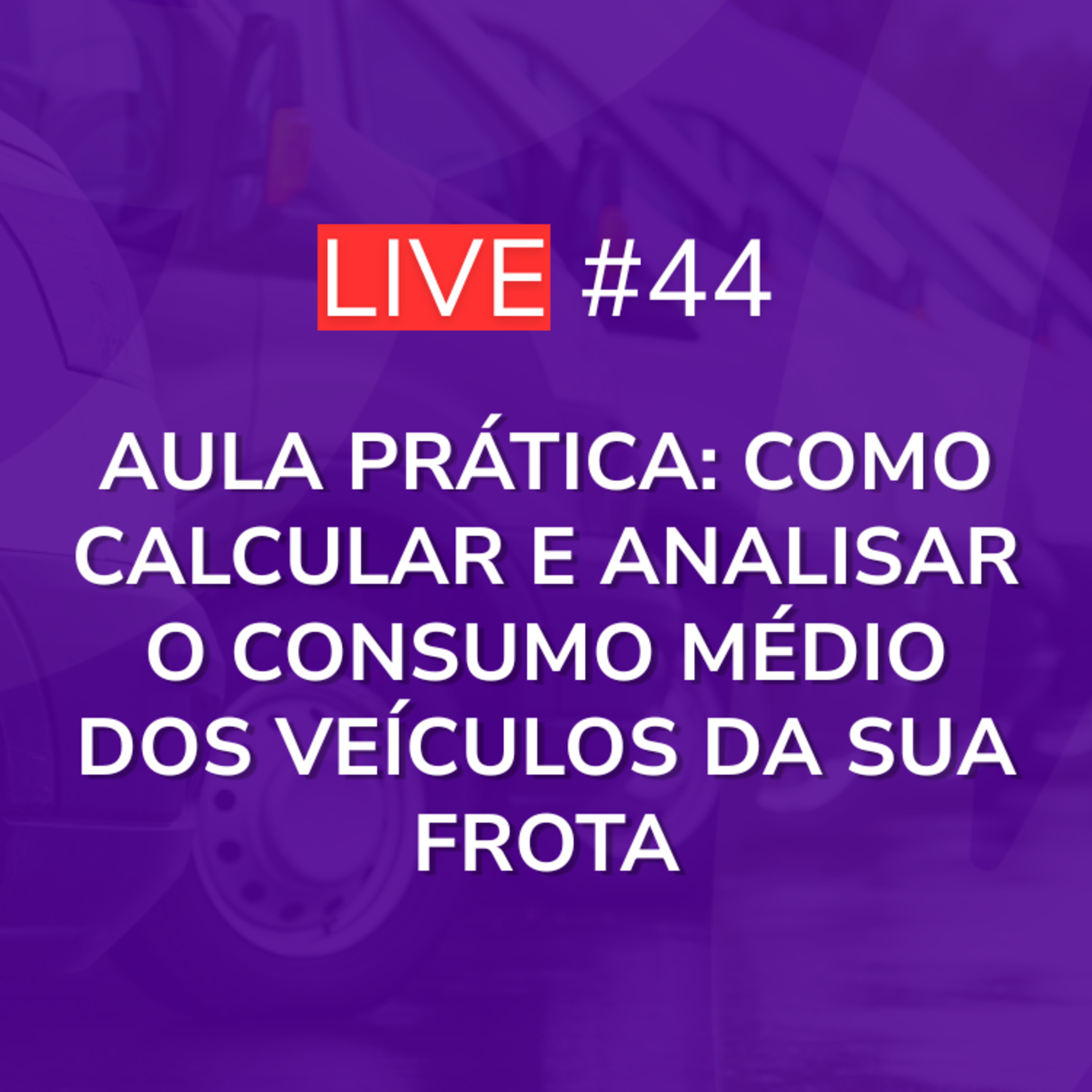 Aula PRÁTICA: Como Calcular e Analisar o Consumo Médio dos Veículos da Sua Frota | Live 44 episode artwork