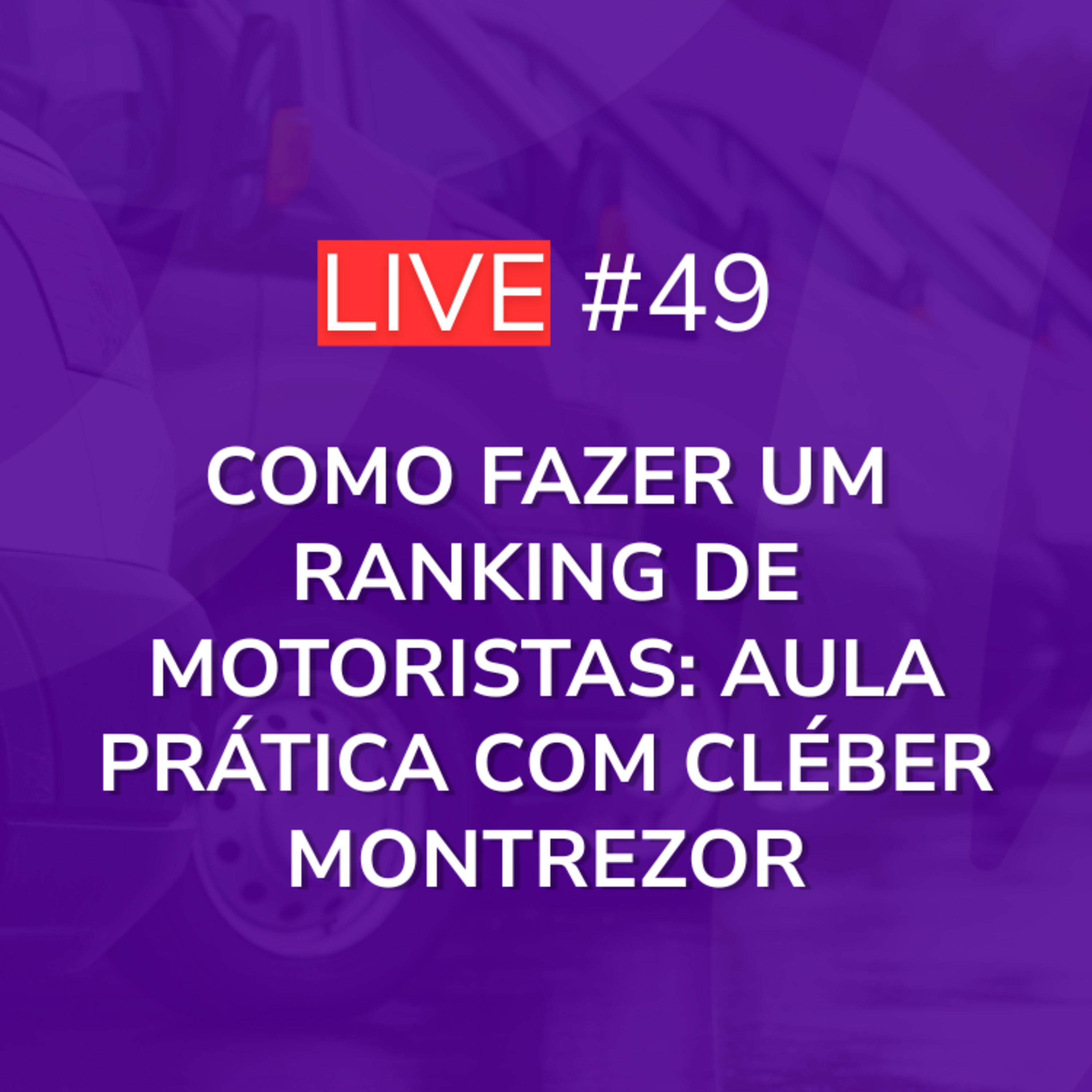 Como Fazer um Ranking de Motoristas: Aula Prática Com Cléber Montrezor | Live 49 episode artwork