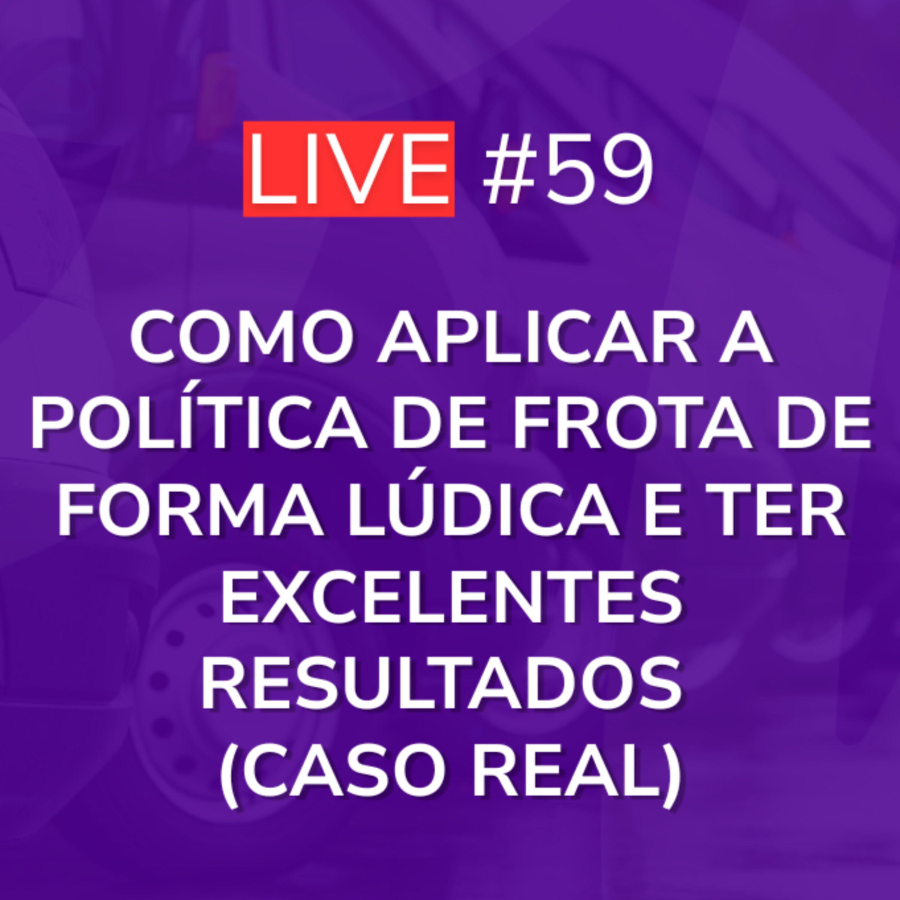 Como Aplicar a Política de Frota de Forma Lúdica e Ter Excelentes Resultados (Caso Real) | Live 59 episode artwork