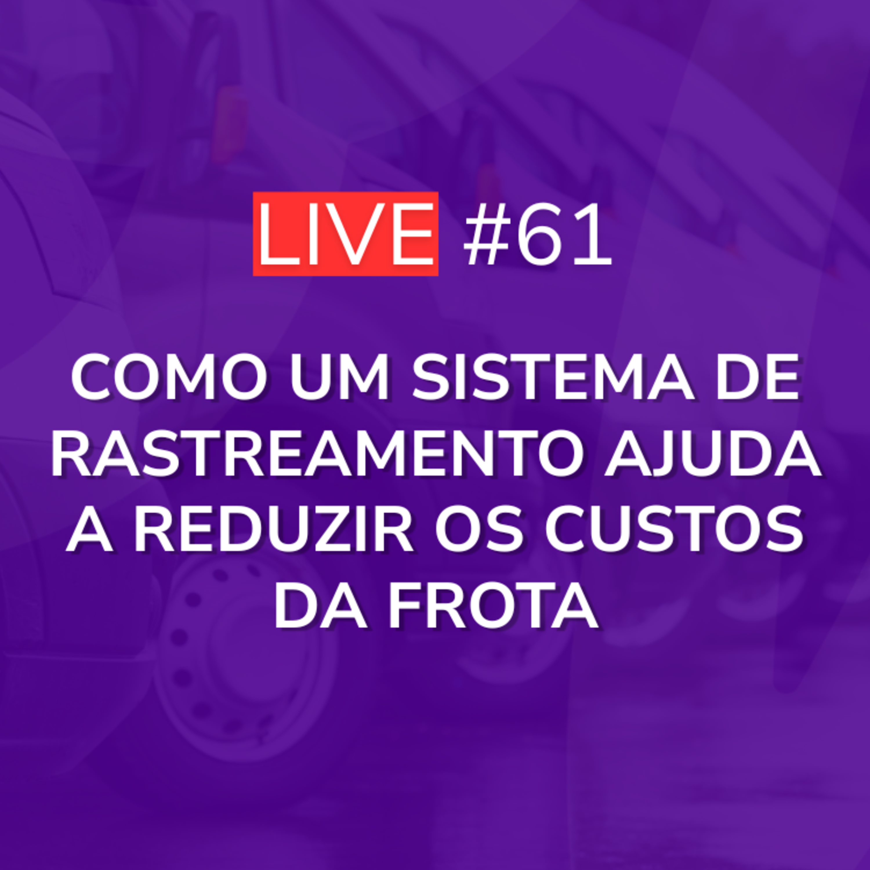 Como um Sistema de Rastreamento Ajuda a Reduzir os Custos da Frota | Live 61 episode artwork
