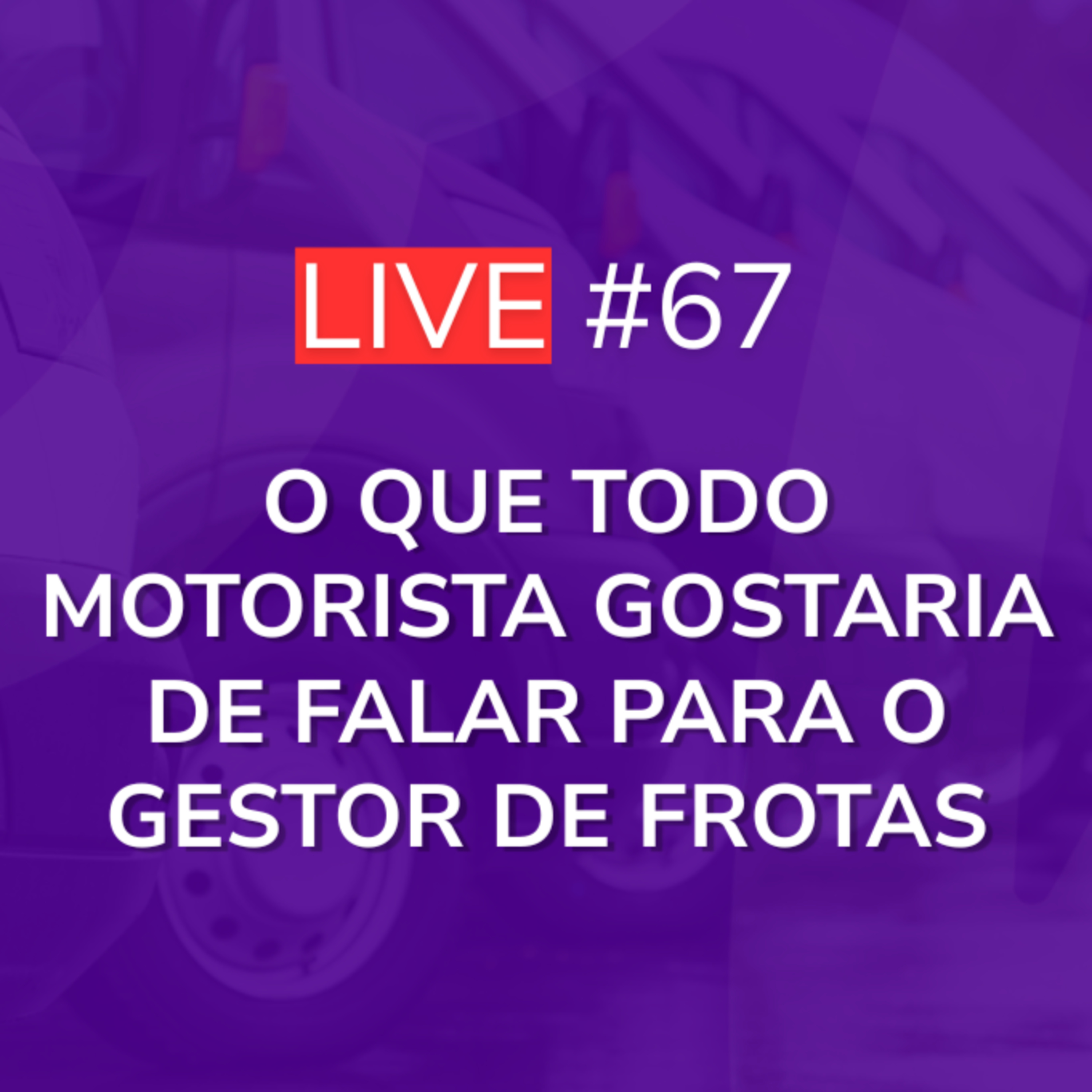 O que todo Motorista Gostaria de Falar para o Gestor de Frotas - Entrevista com Madurera | Live 67 episode artwork