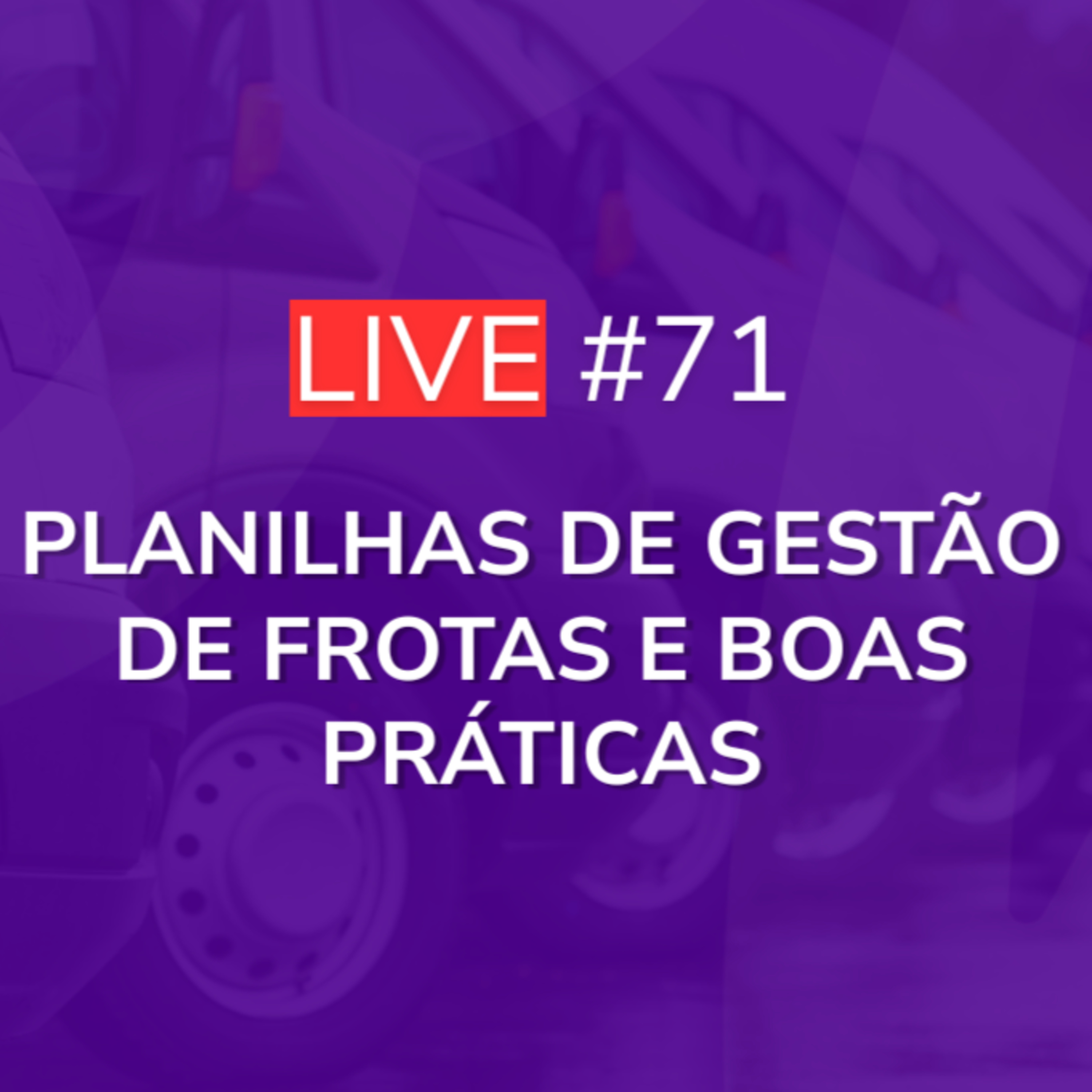 Planilhas de Gestão de Frotas e Boas Práticas - Com Gestor de Frotas Klever de Melo | Live 71 episode artwork