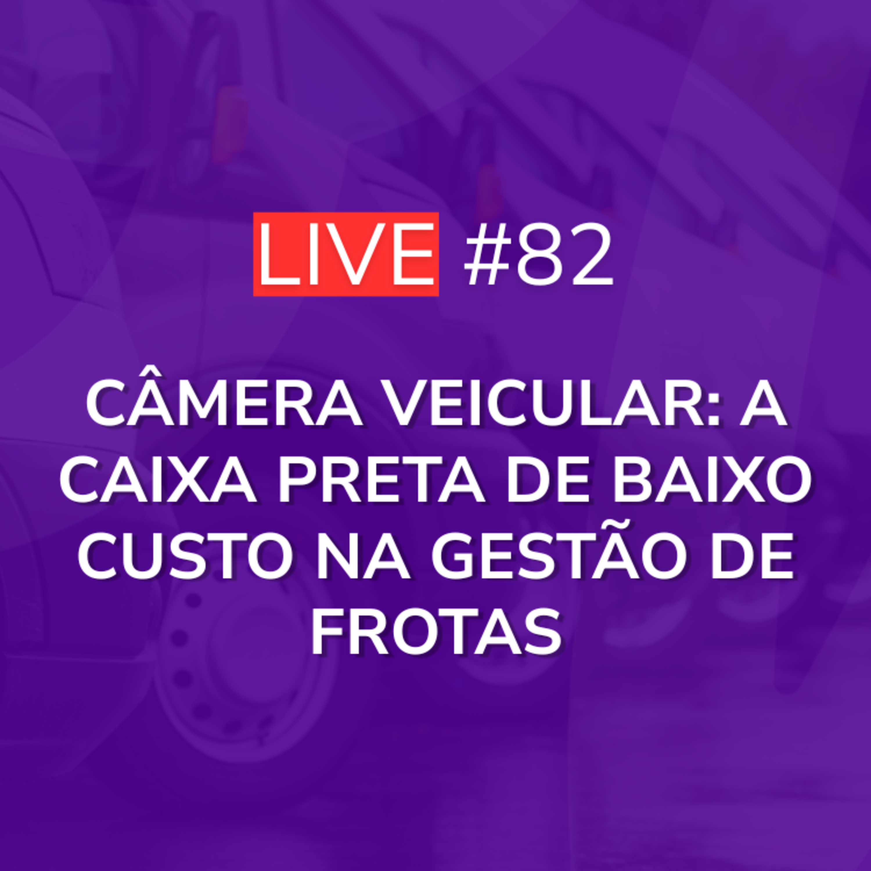 Câmera Veicular: A Caixa Preta de Baixo Custo na Gestão de Frotas | Live 82 episode artwork