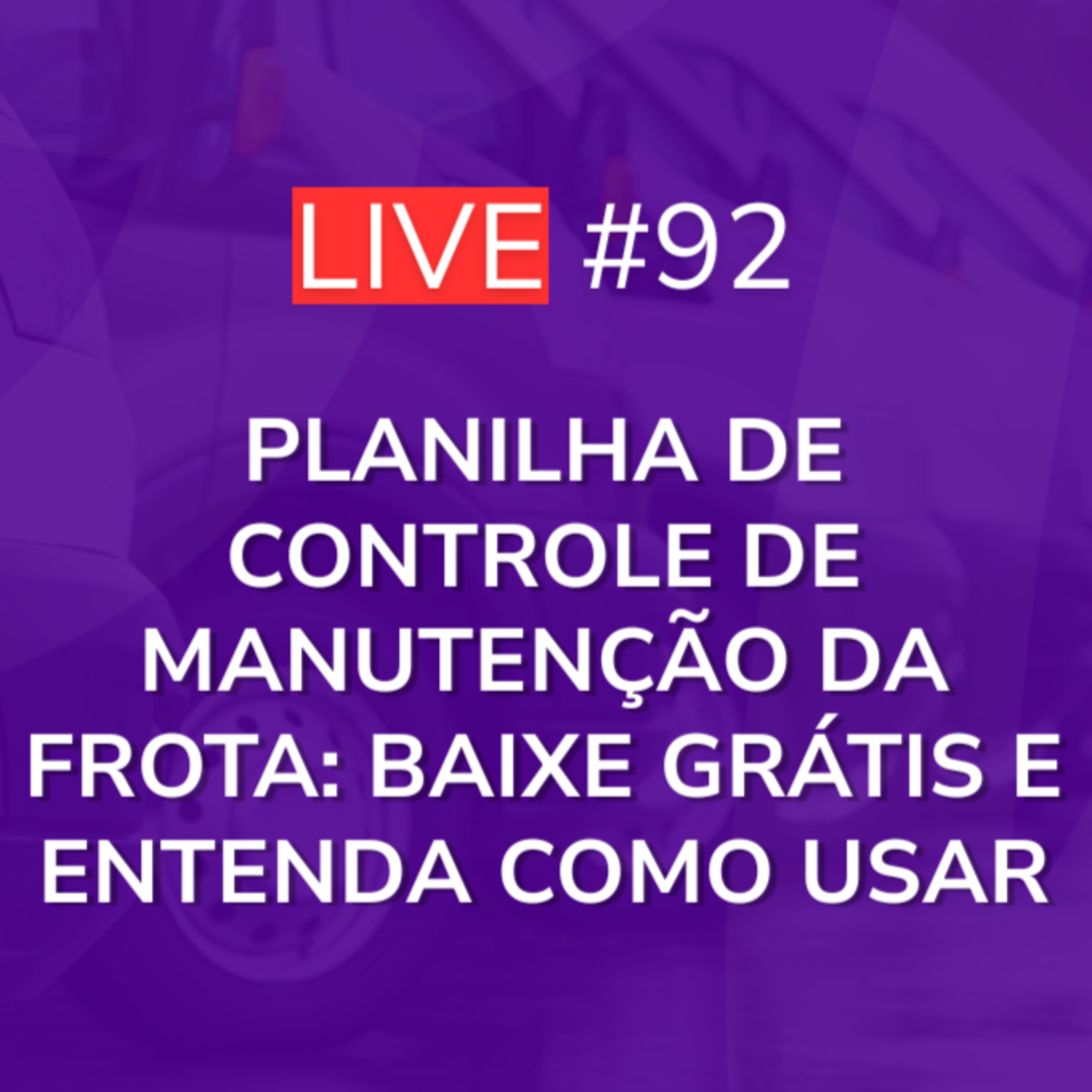 Planilha de Controle de Manutenção da Frota: Baixe Grátis e Entenda Como Usar | Live 92 episode artwork