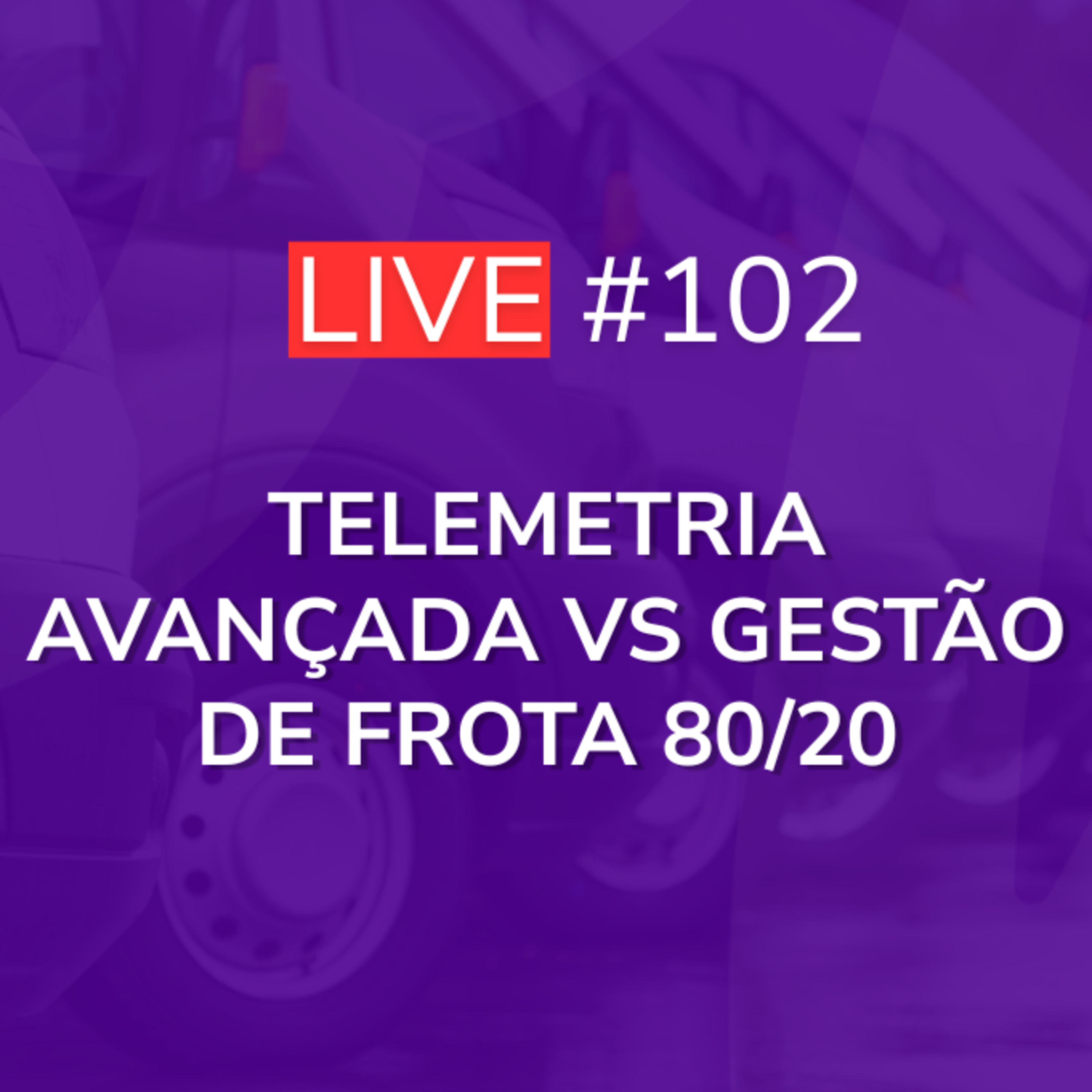 Telemetria Avançada vs Gestão de Frota 80/20 | Live 102 episode artwork