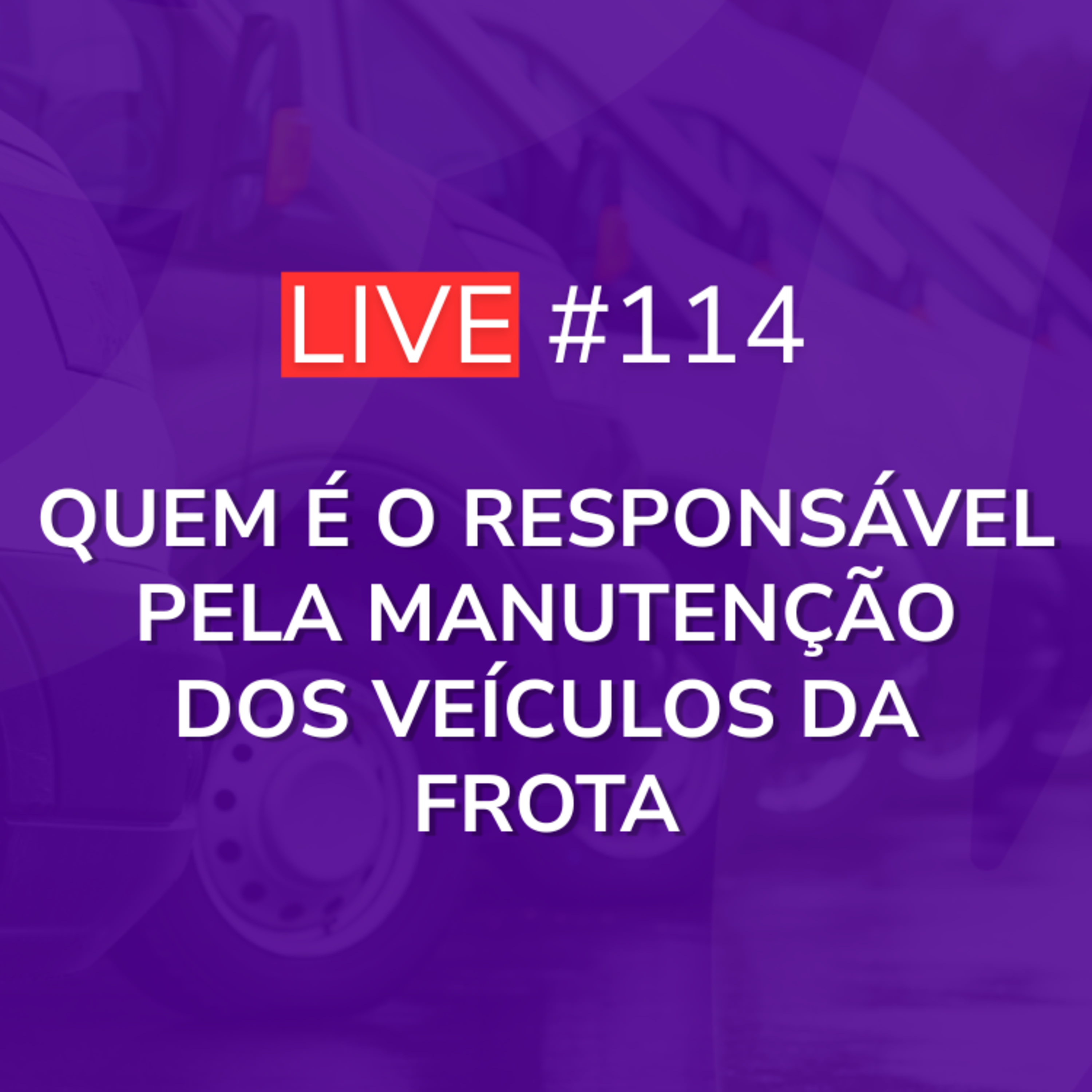 Quem é o Responsável pela Manutenção dos Veículos da Frota | Live 114 episode artwork