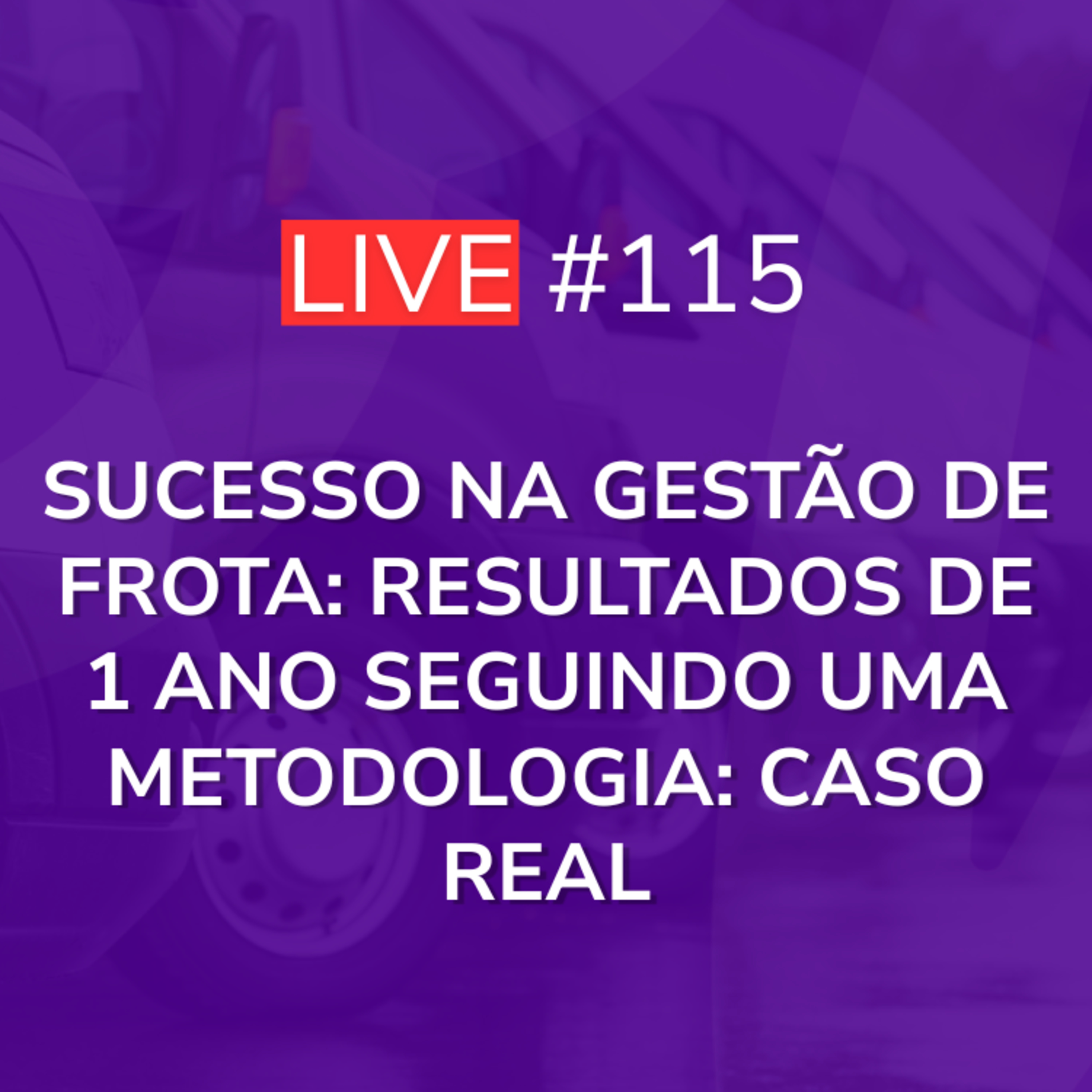 Sucesso na Gestão de Frota: Resultados de 1 ano Seguindo uma Metodologia: Caso Real | Live 115 episode artwork