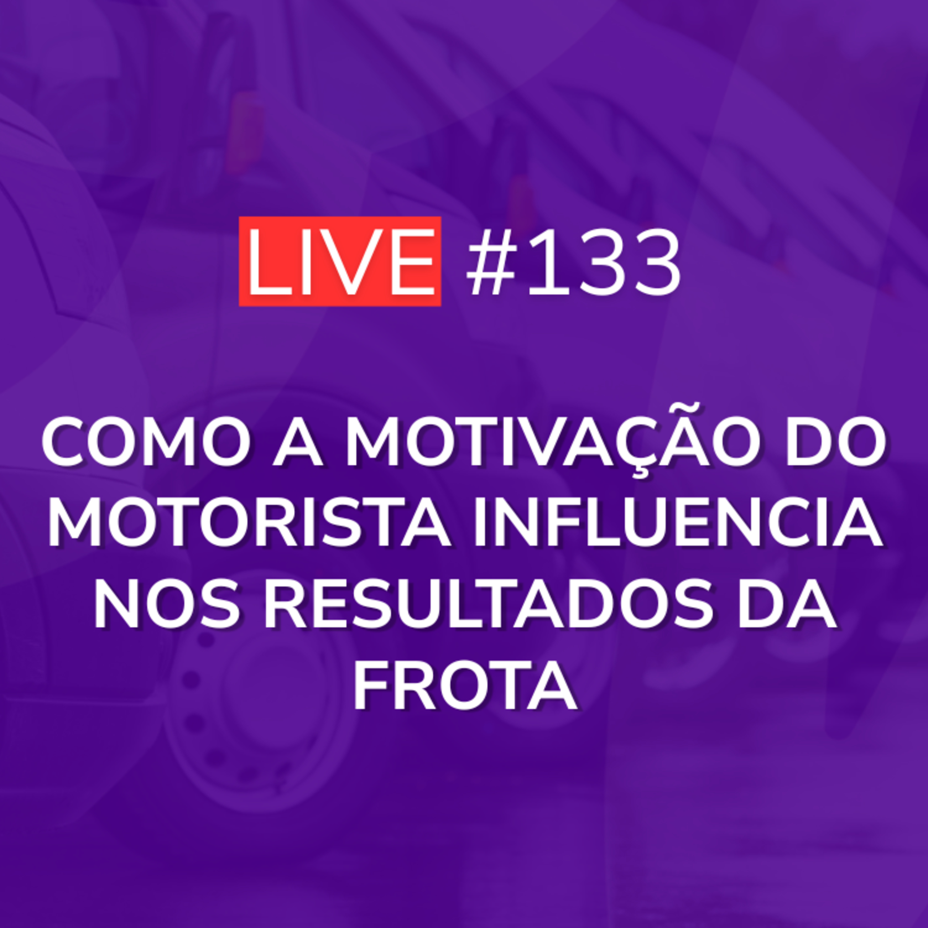 Como a Motivação do Motorista Influencia nos Resultados da Frota | Live 133 episode artwork