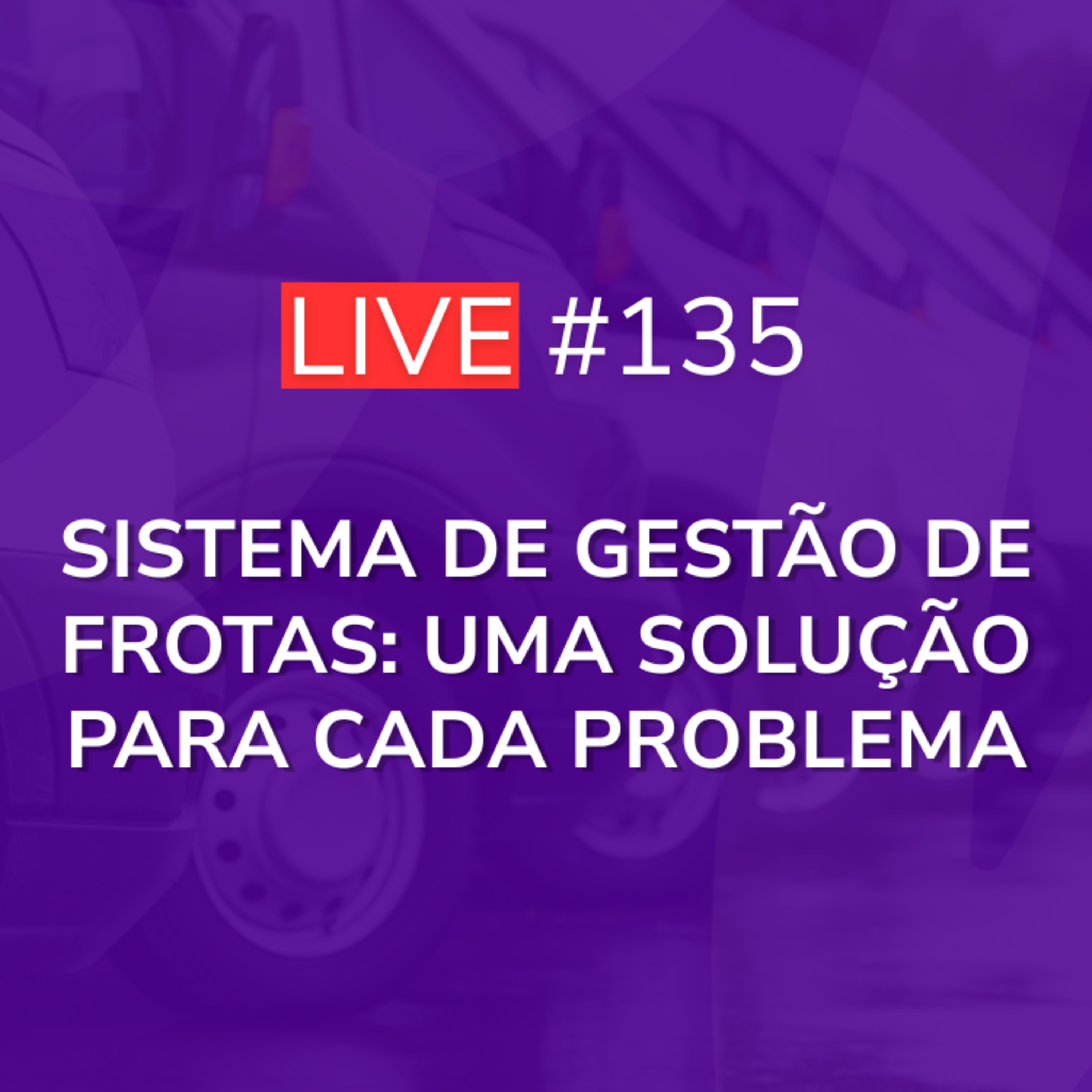 Sistema de Gestão de Frotas: Uma Solução para Cada Problema | Live 135 episode artwork