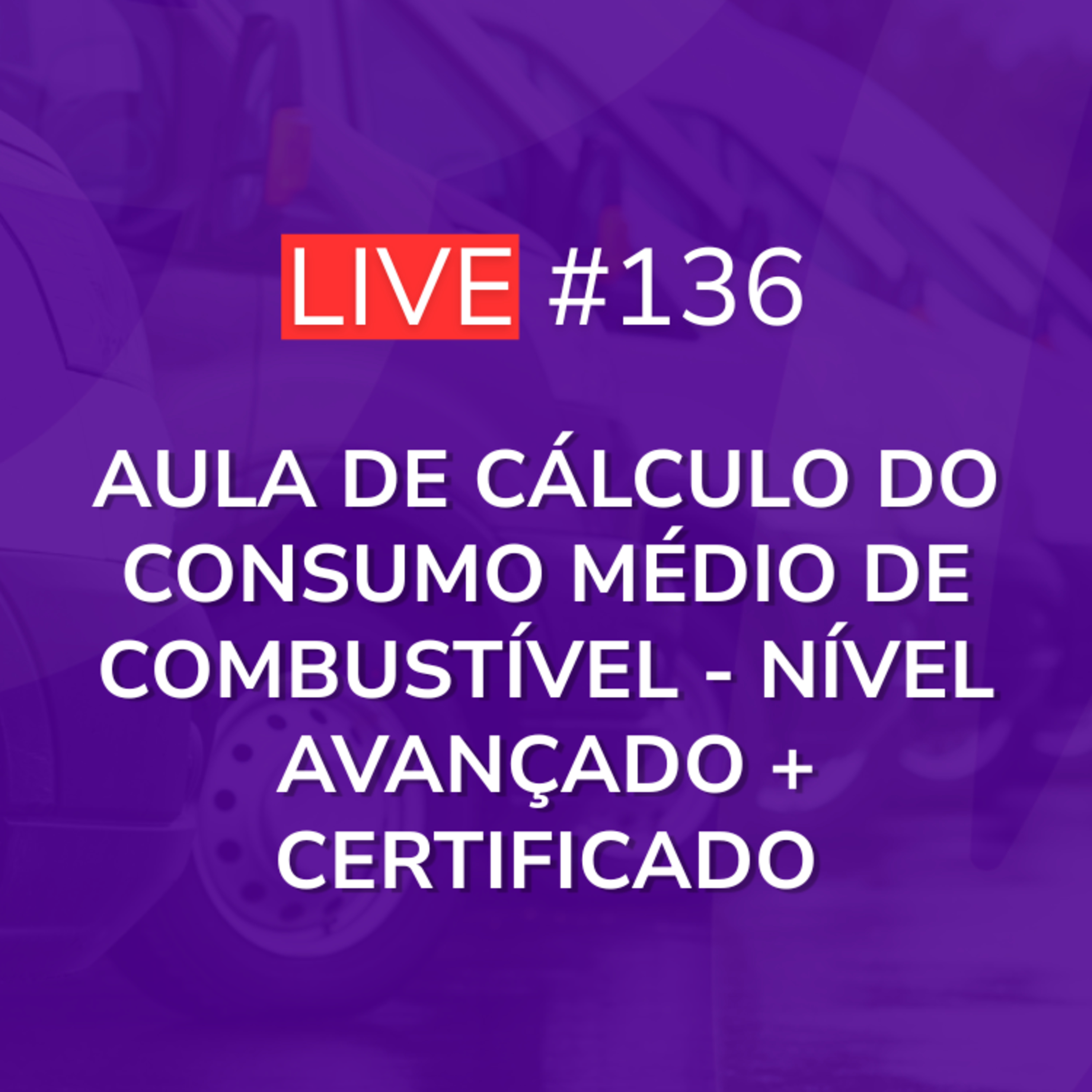 Aula de Cálculo do Consumo Médio de Combustível - Nível Avançado + Certificado | Live 136 episode artwork
