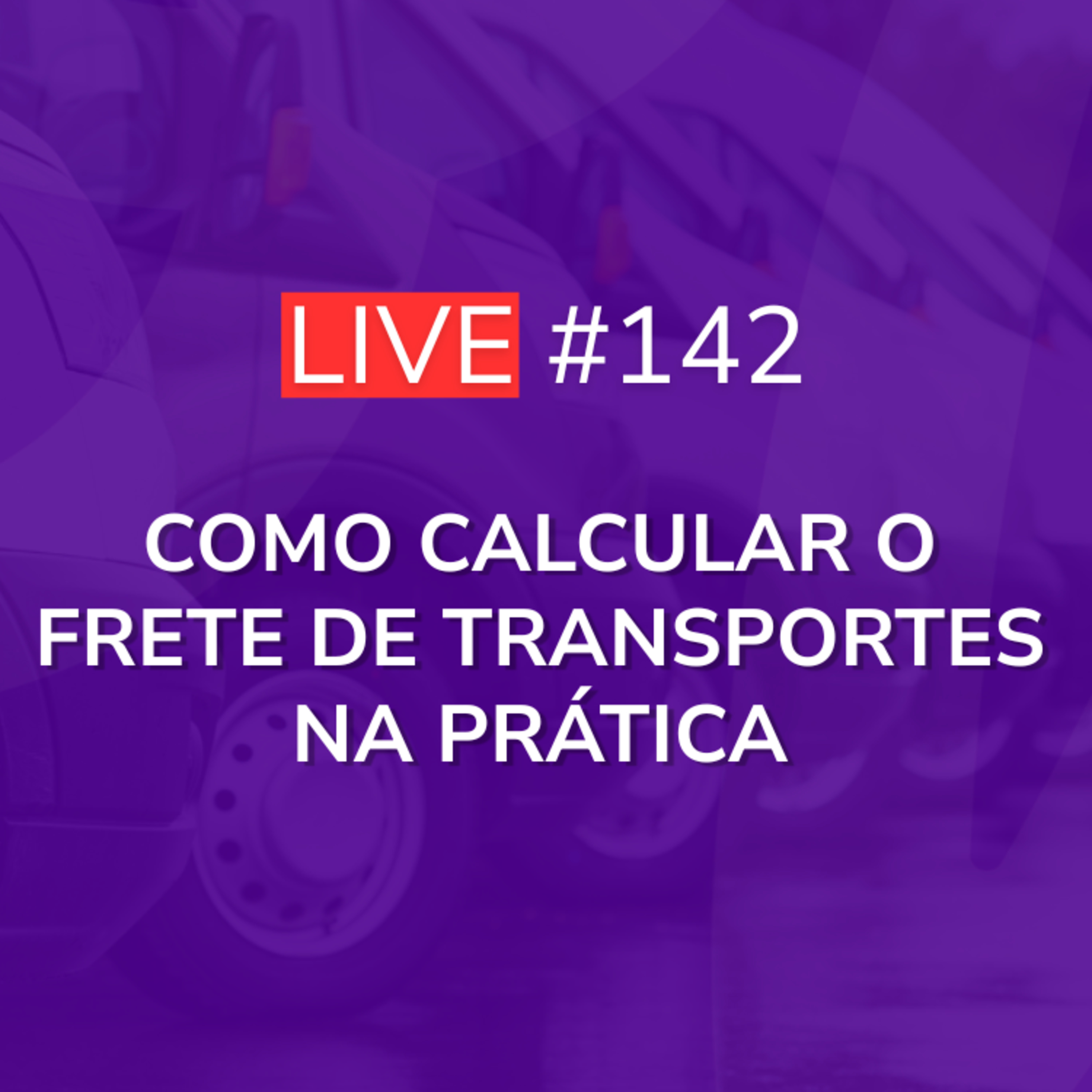 Como Calcular o Frete de Transportes na Prática [Parte 2] | Live 142 episode artwork